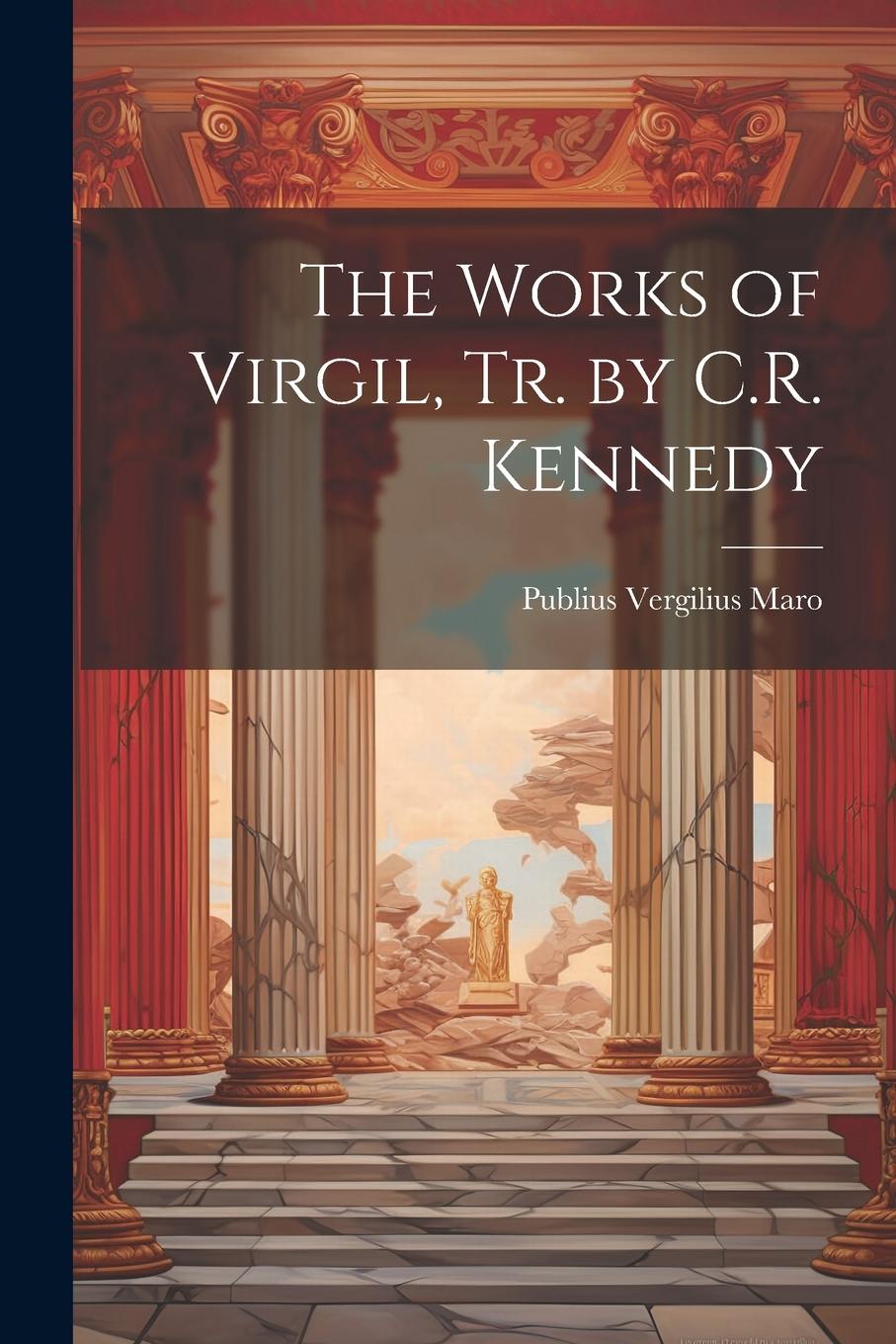 Vorderes Coverbild The Works of Virgil, Tr. by C.R. Kennedy