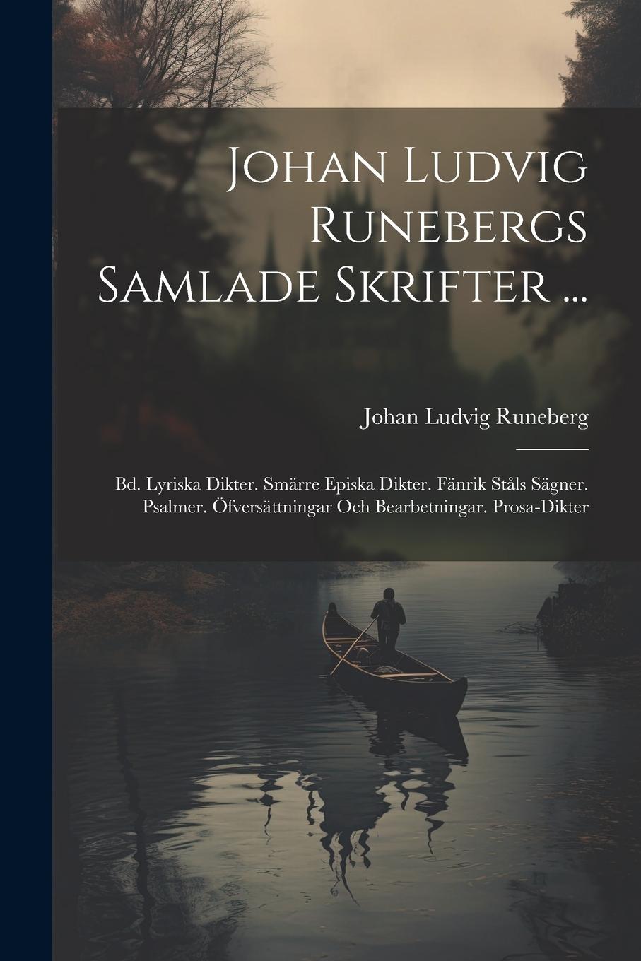 Vorderes Coverbild Johan Ludvig Runebergs Samlade Skrifter ...: Bd. Lyriska Dikter. Smärre Episka Dikter. Fänrik Ståls Sägner. Psalmer. Öfversättningar Och Bearbetningar