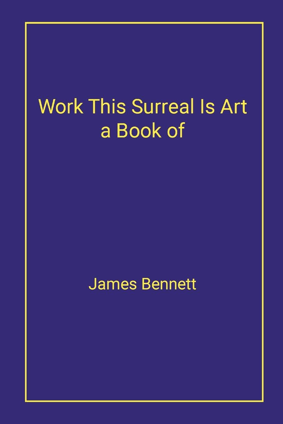 Vorderes Coverbild Work This Surreal Is Art a Book of