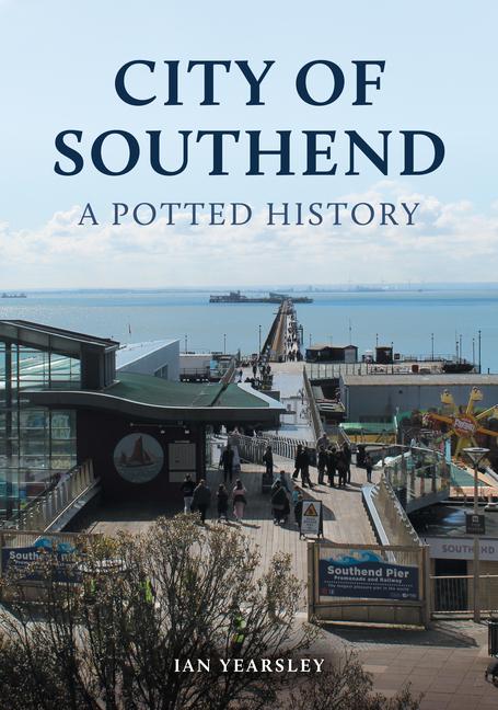 Vorderes Coverbild City of Southend: A Potted History