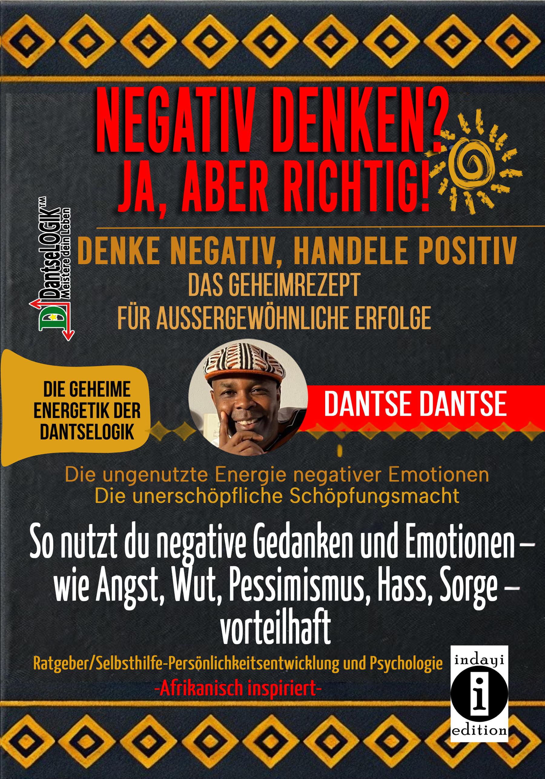 Vorderes Coverbild NEGATIV DENKEN? JA, ABER RICHTIG! Denke negativ, handele positiv: Das Geheimrezept für außergewöhnliche Erfolge