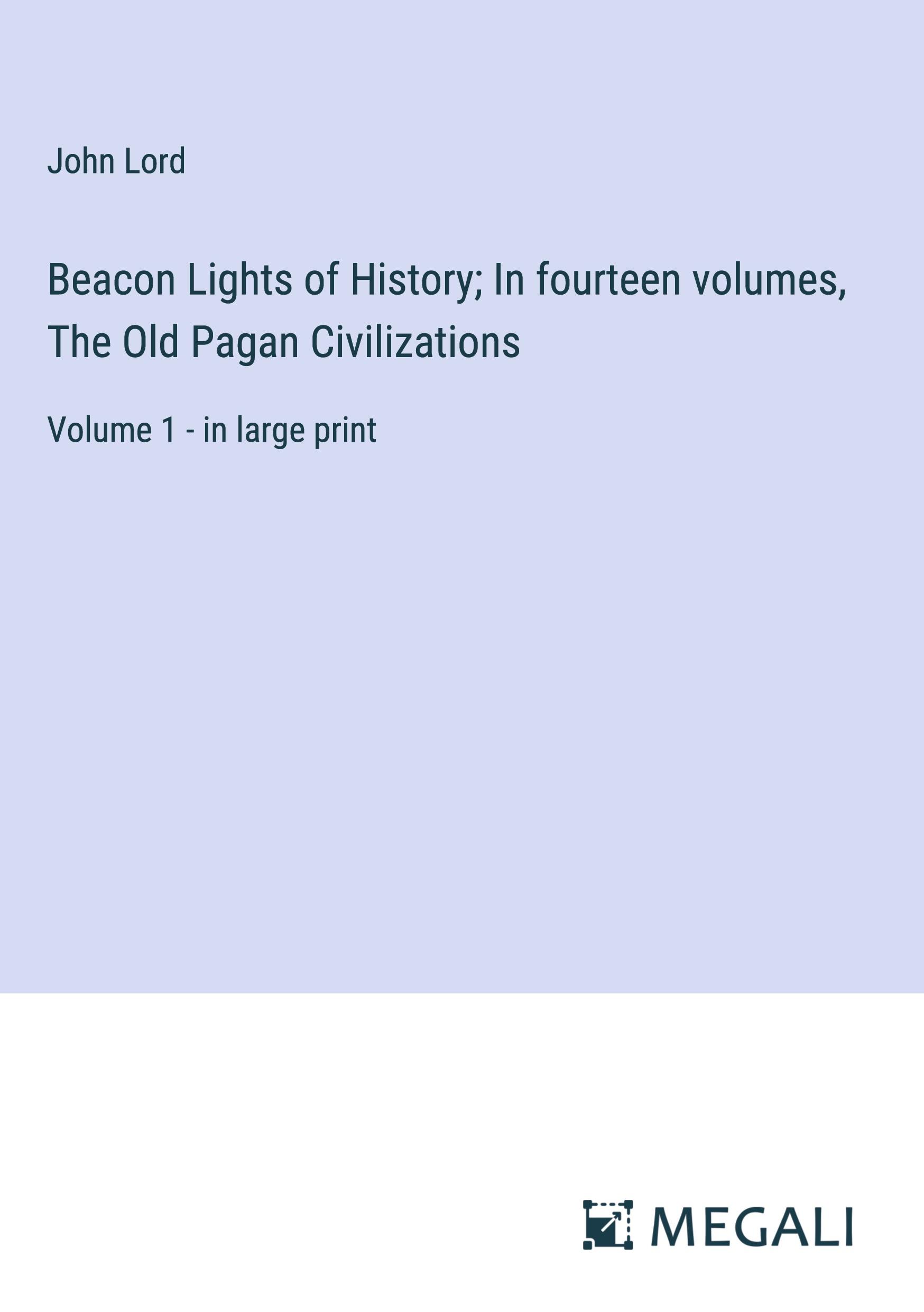 Vorderes Coverbild Beacon Lights of History; In fourteen volumes, The Old Pagan Civilizations
