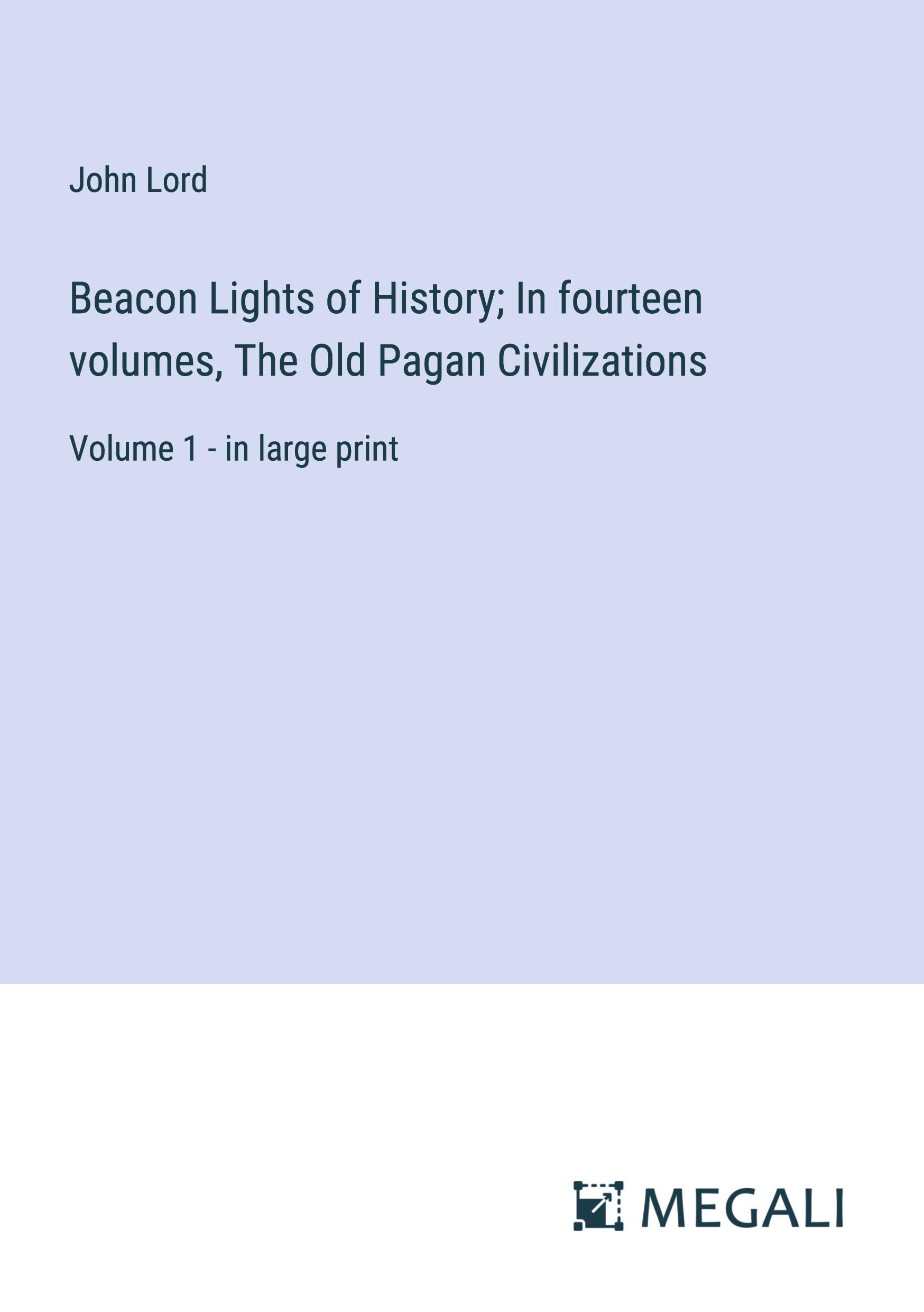 Vorderes Coverbild Beacon Lights of History; In fourteen volumes, The Old Pagan Civilizations