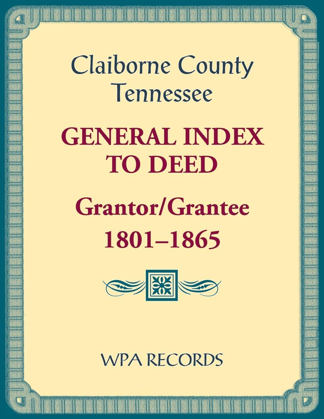 Vorderes Coverbild Claiborne County, Tennessee General Index to Deed, Grantor/Grantee, 1801-1865