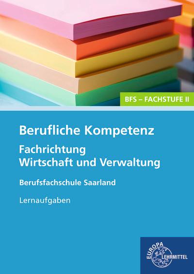Vorderes Coverbild Berufliche Kompetenz - BFS, Fachstufe 2, Fachrichtung Wirtschaft und Verwaltung. Lernaufgaben. Saarland