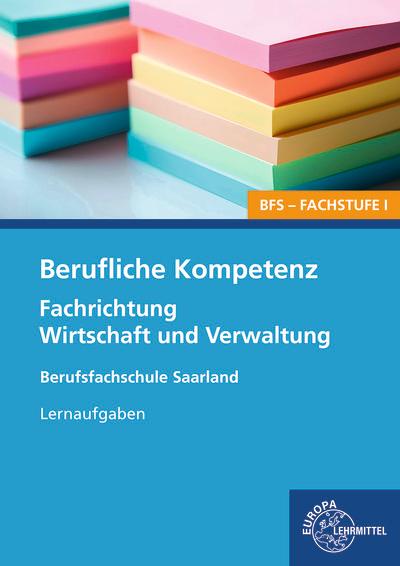 Vorderes Coverbild Berufliche Kompetenz - BFS, Fachstufe 1, Fachrichtung Wirtschaft und Verwaltung. Lernaufgaben. Saarland