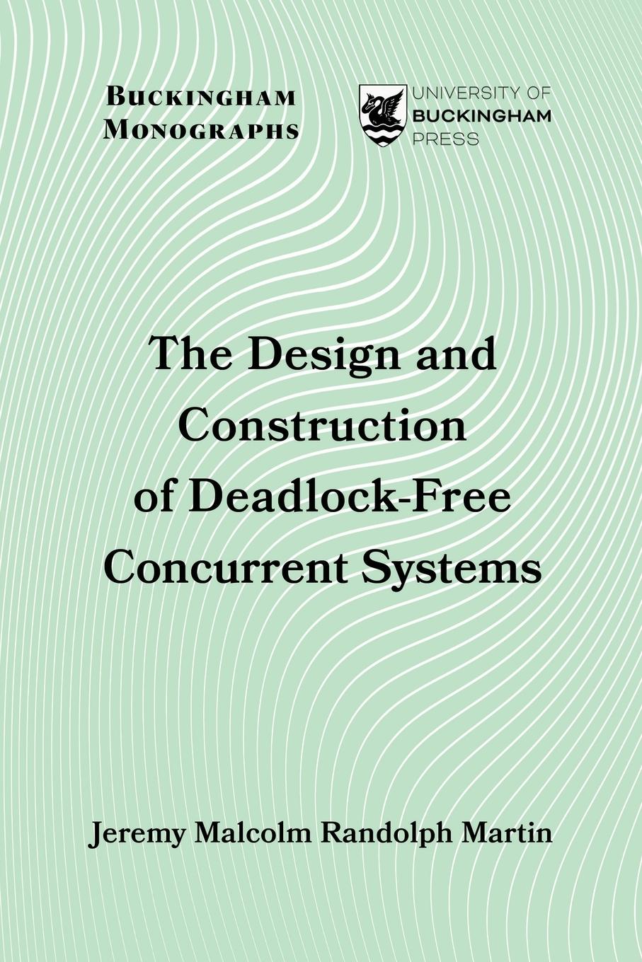 Vorderes Coverbild The Design and Construction of Deadlock-Free Concurrent Systems