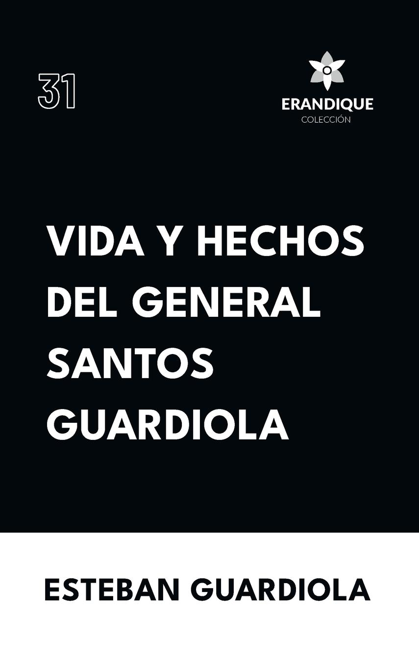 Vorderes Coverbild Vida y hechos del general Santos Guardiola