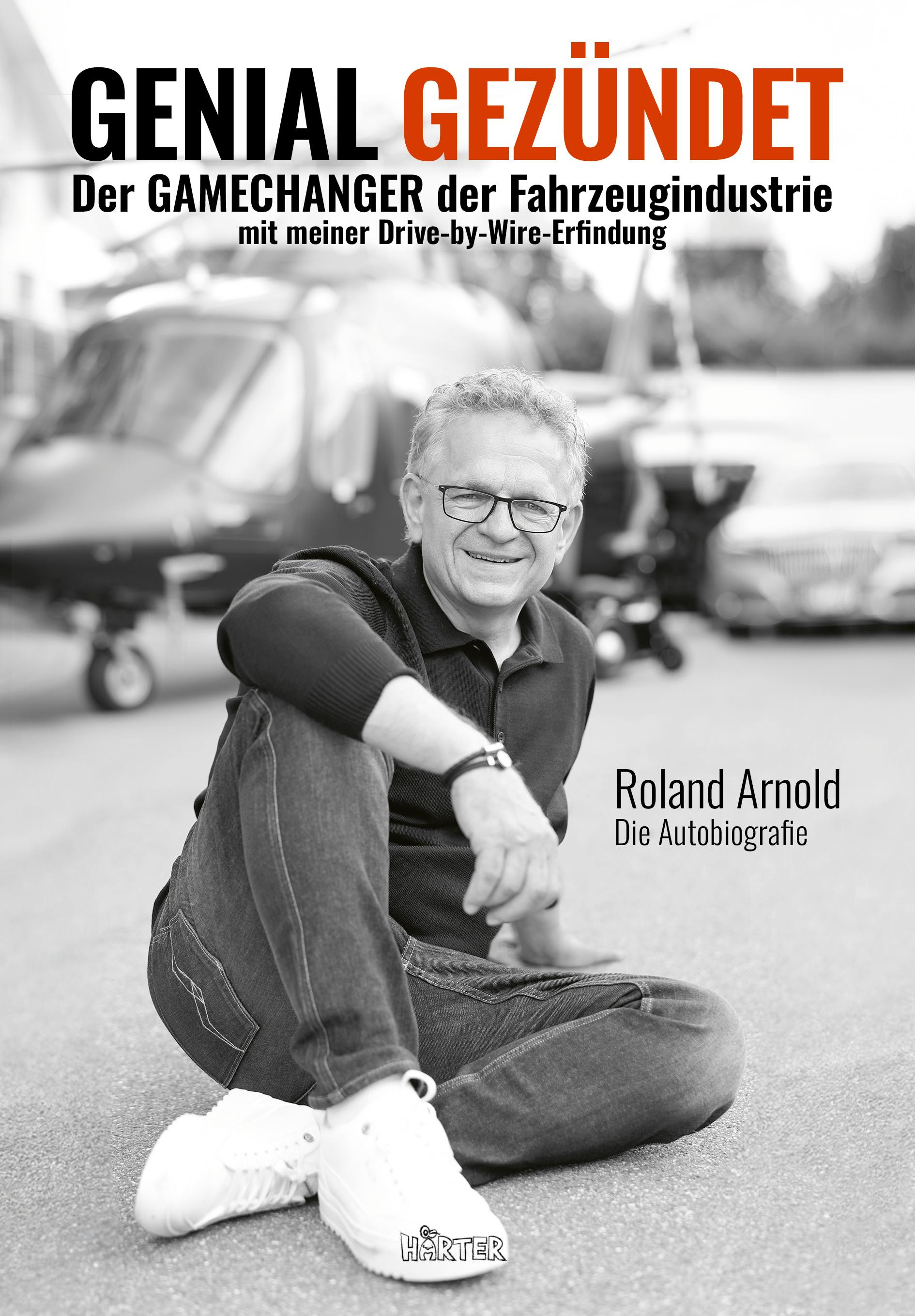 Vorderes Coverbild GENIAL GEZÜNDET. Wie Roland Arnolds autonomes Fahren unser Leben verändern und eine neue Ära der Mobilität einläuten wird.