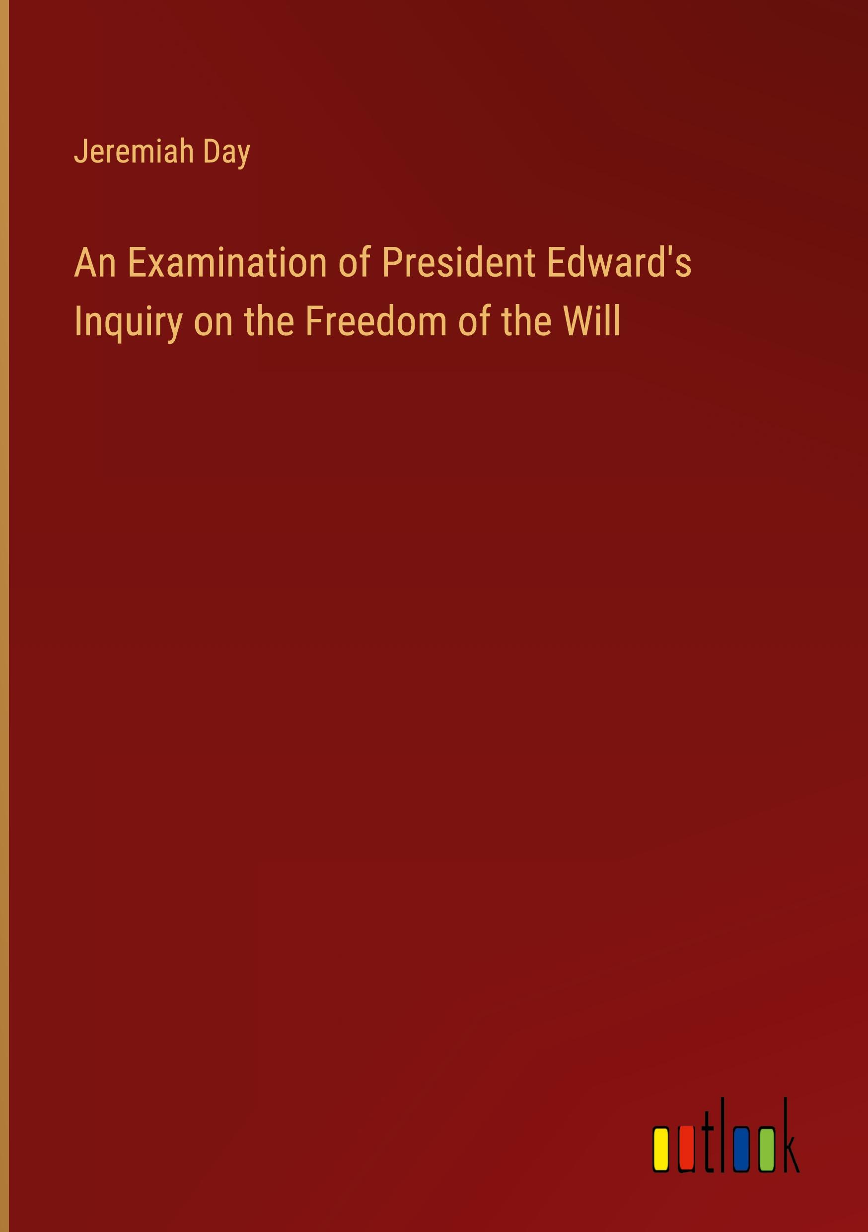 Vorderes Coverbild An Examination of President Edward's Inquiry on the Freedom of the Will