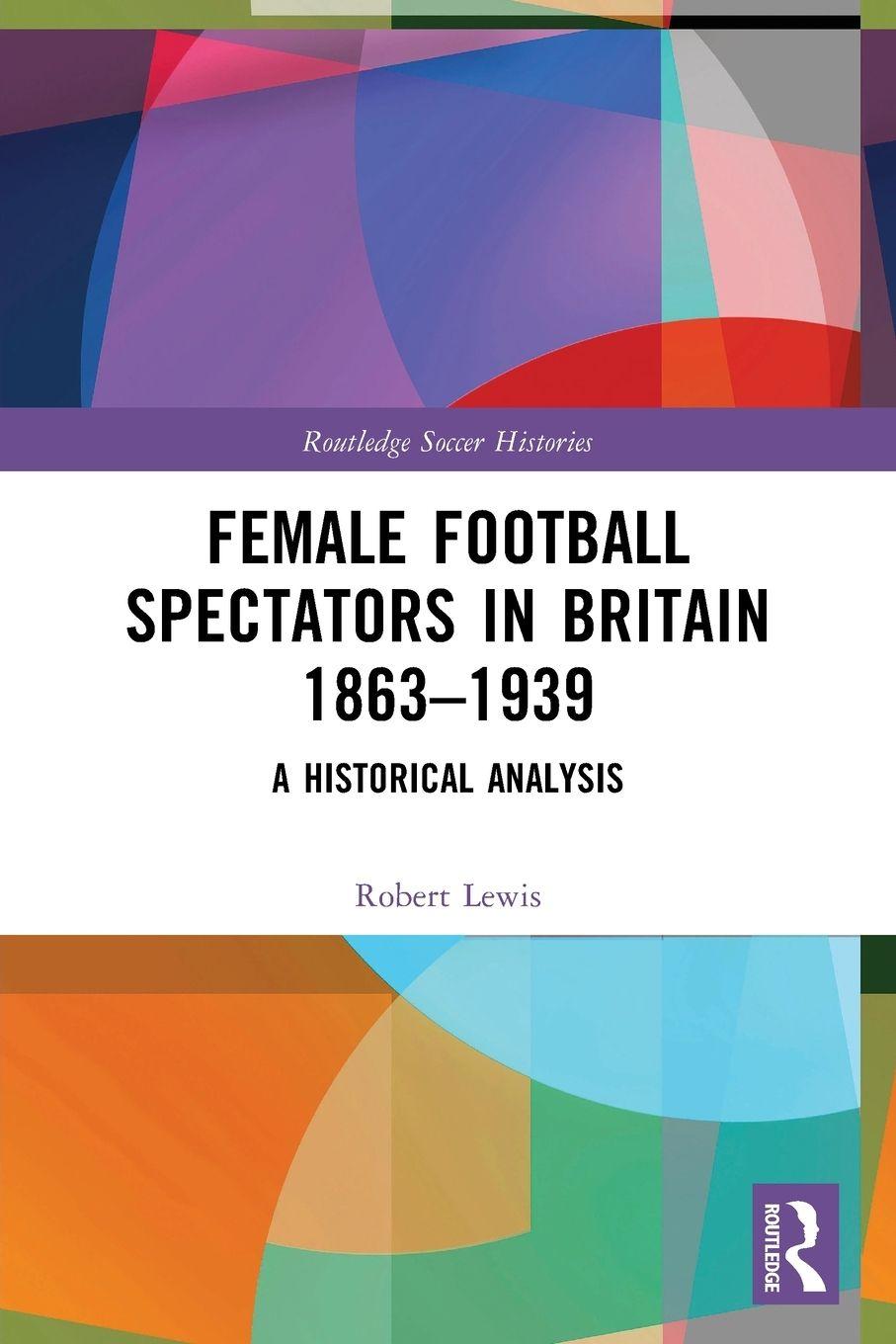 Vorderes Coverbild Female Football Spectators in Britain 1863-1939