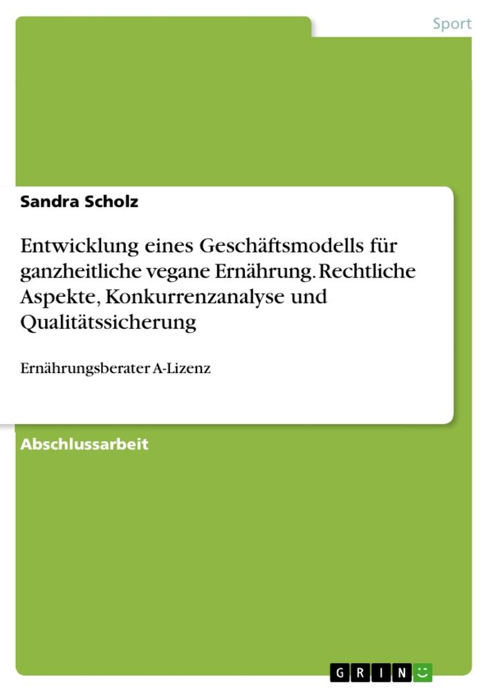 Vorderes Coverbild Entwicklung eines Geschäftsmodells für ganzheitliche vegane Ernährung. Rechtliche Aspekte, Konkurrenzanalyse und Qualitätssicherung