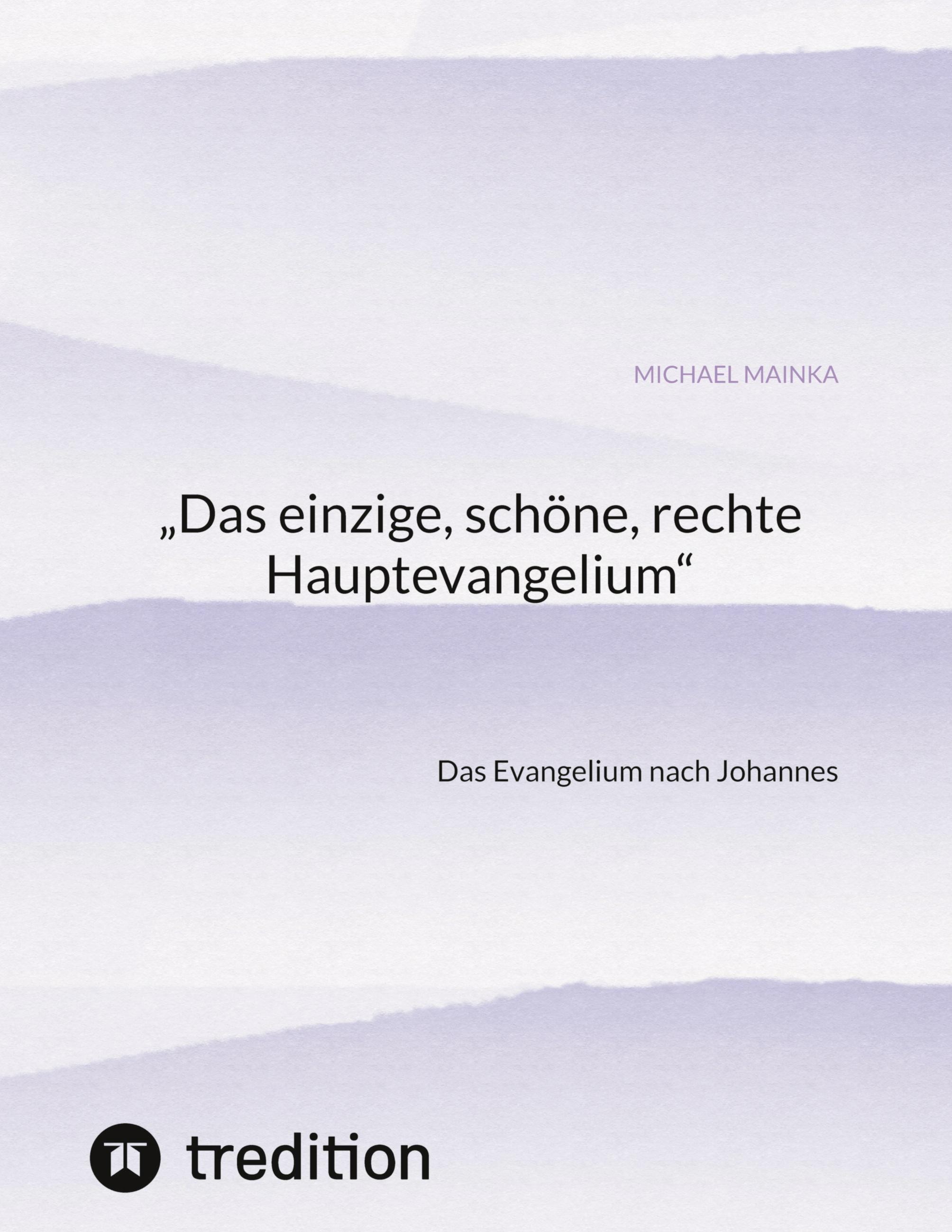 Vorderes Coverbild "Das einzige, schöne, rechte Hauptevangelium"