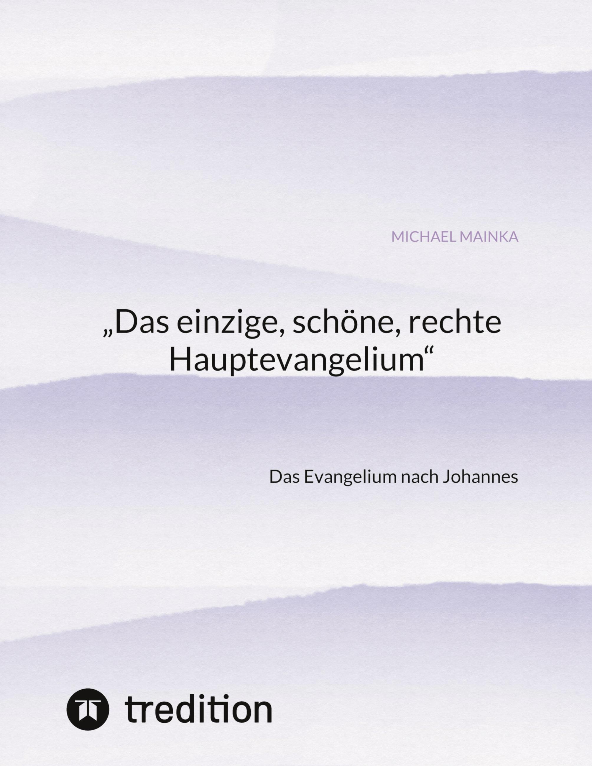 Vorderes Coverbild "Das einzige, schöne, rechte Hauptevangelium"