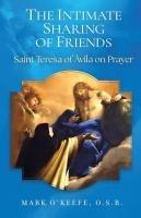 Vorderes Coverbild The Intimate Sharing of Friends: Saint Teresa of Ávila on Prayer
