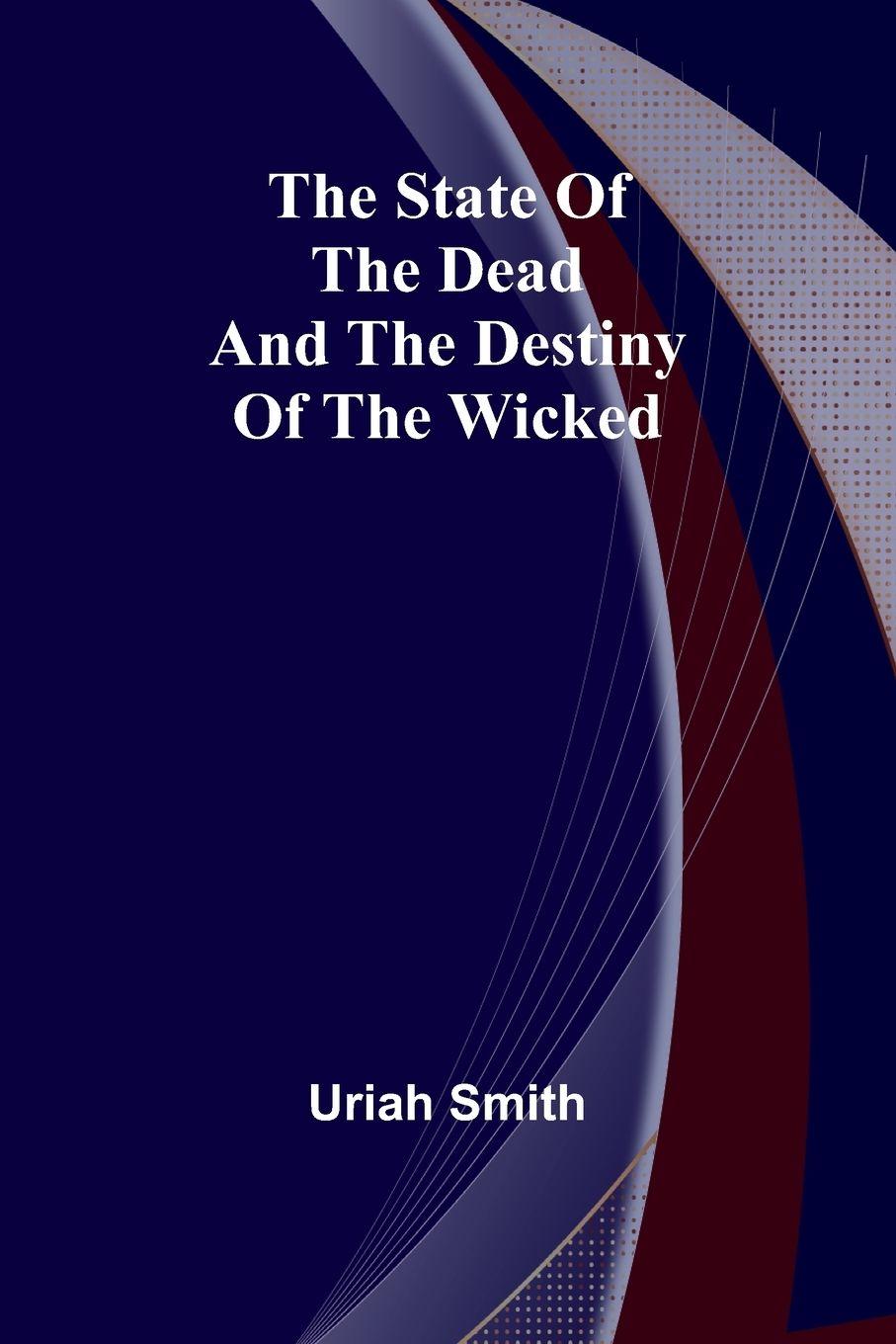 Vorderes Coverbild The state of the dead and the destiny of the wicked
