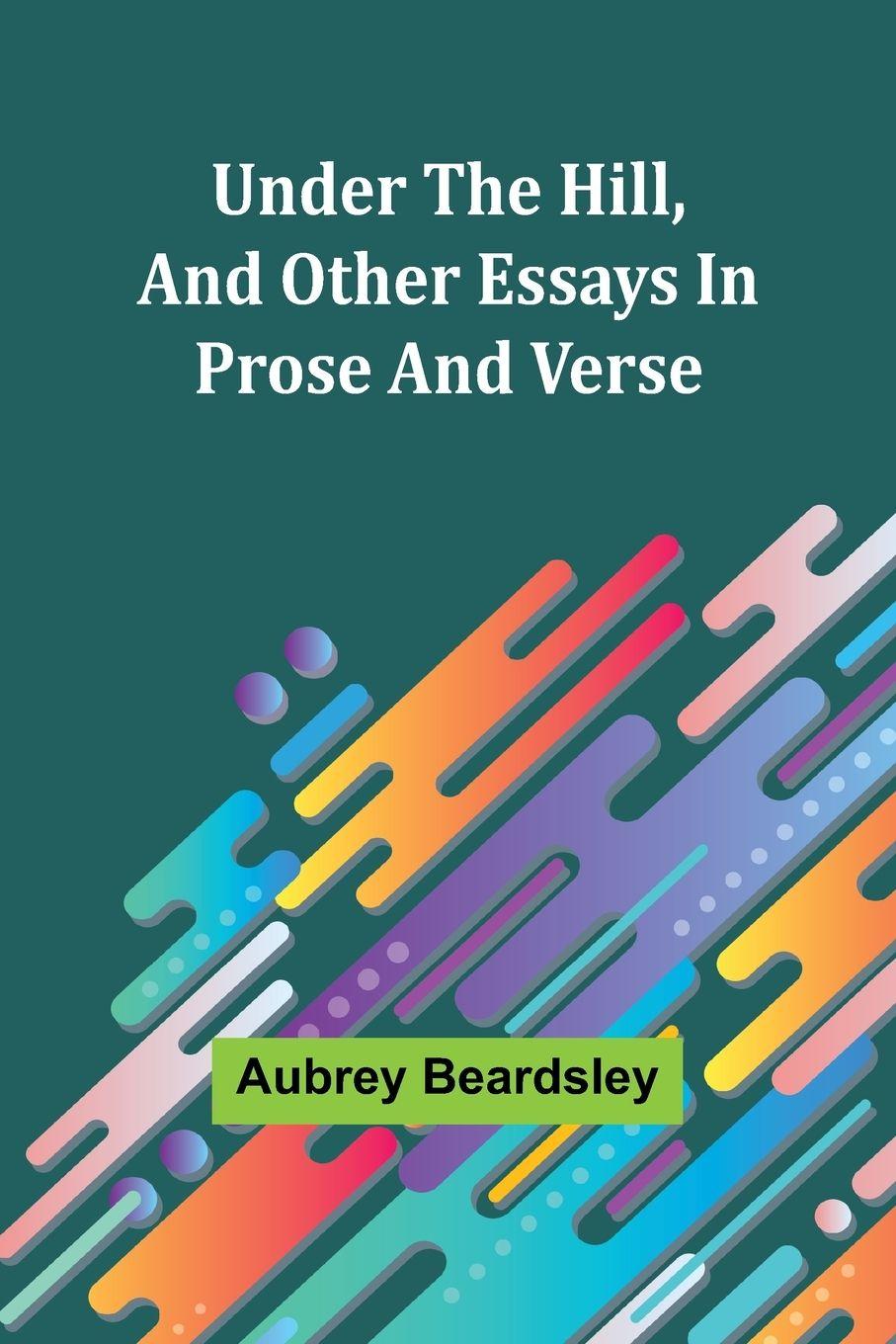 Vorderes Coverbild Under the Hill, and Other Essays in Prose and Verse