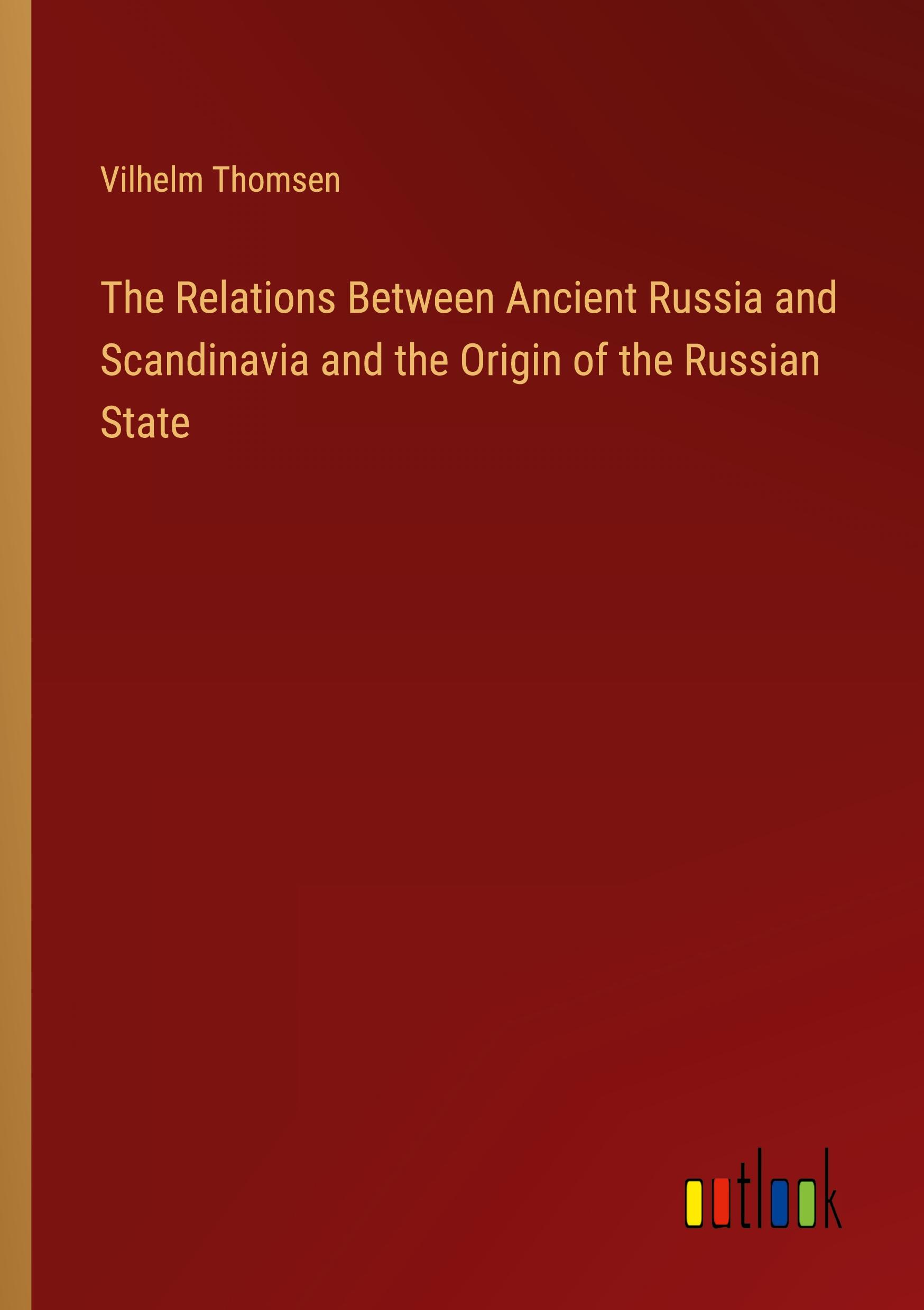 Vorderes Coverbild The Relations Between Ancient Russia and Scandinavia and the Origin of the Russian State