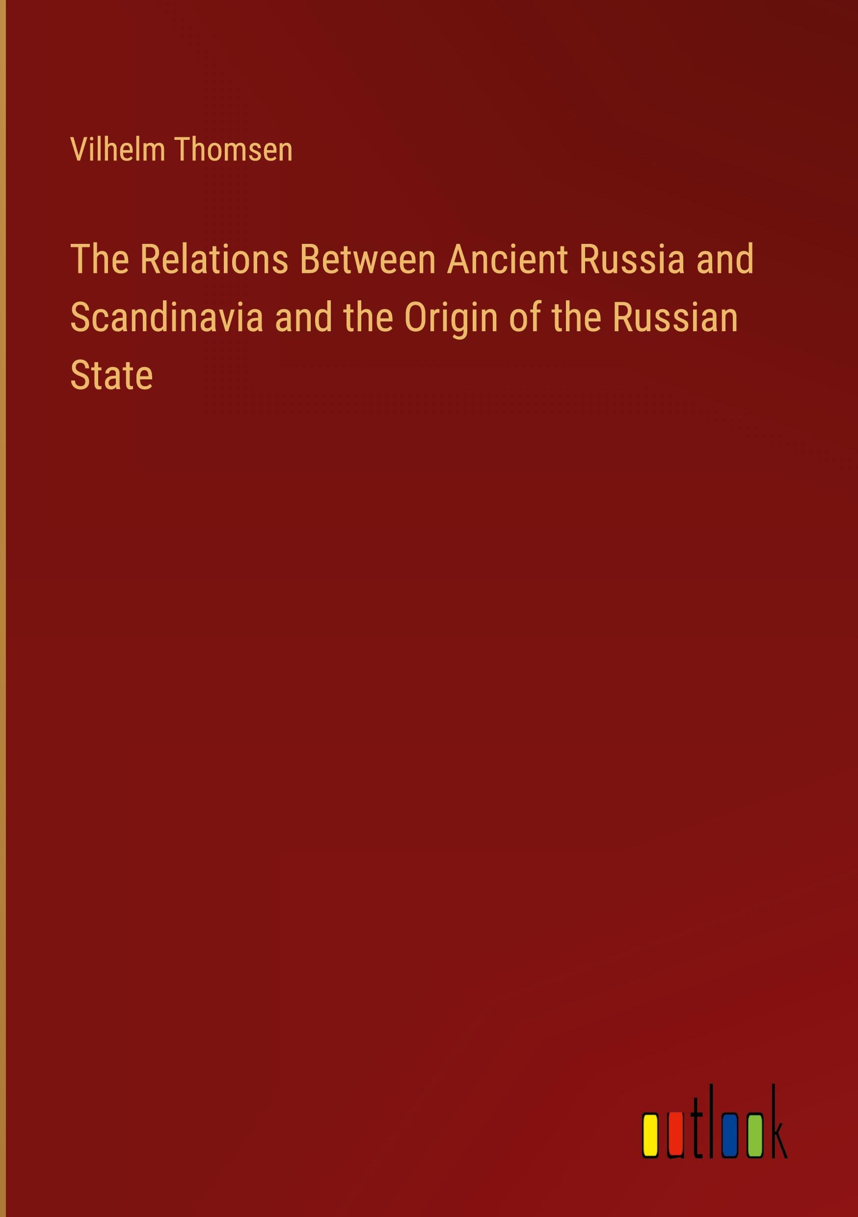 Vorderes Coverbild The Relations Between Ancient Russia and Scandinavia and the Origin of the Russian State