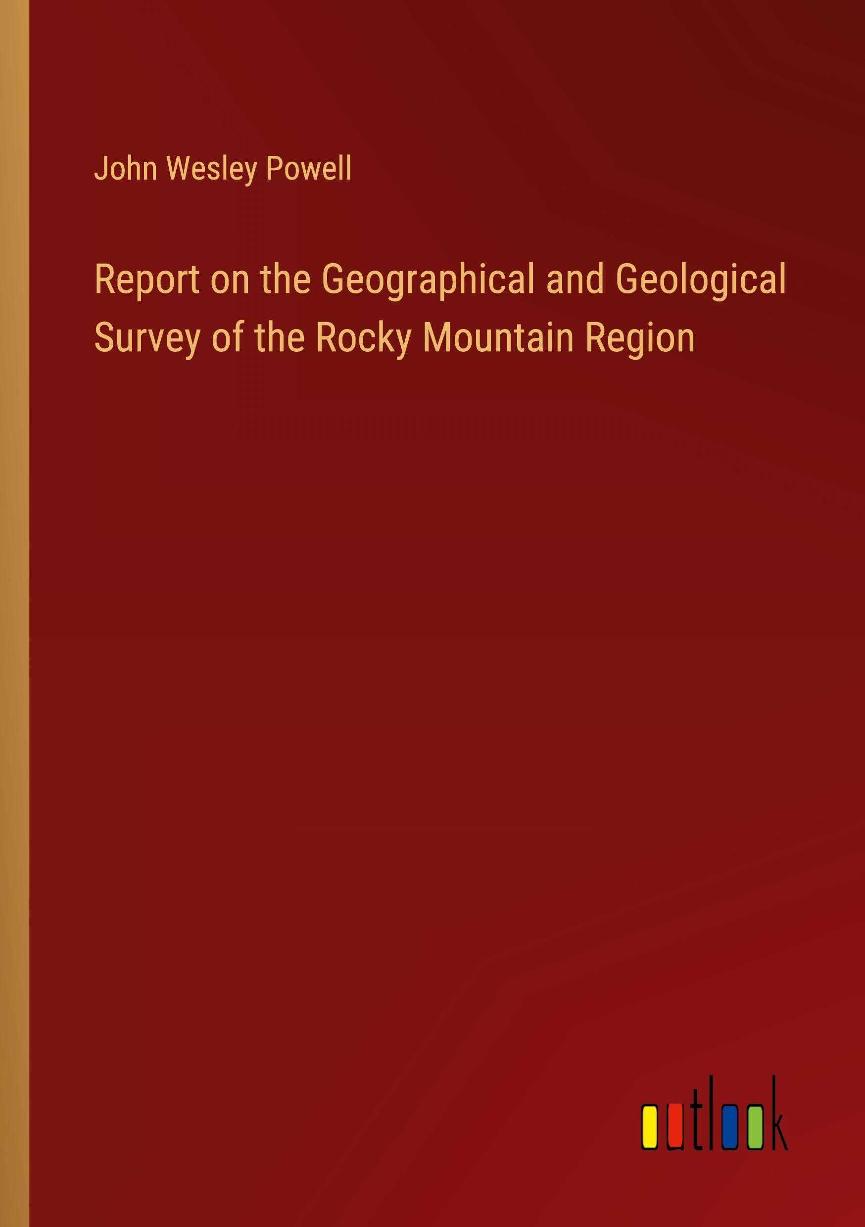 Vorderes Coverbild Report on the Geographical and Geological Survey of the Rocky Mountain Region