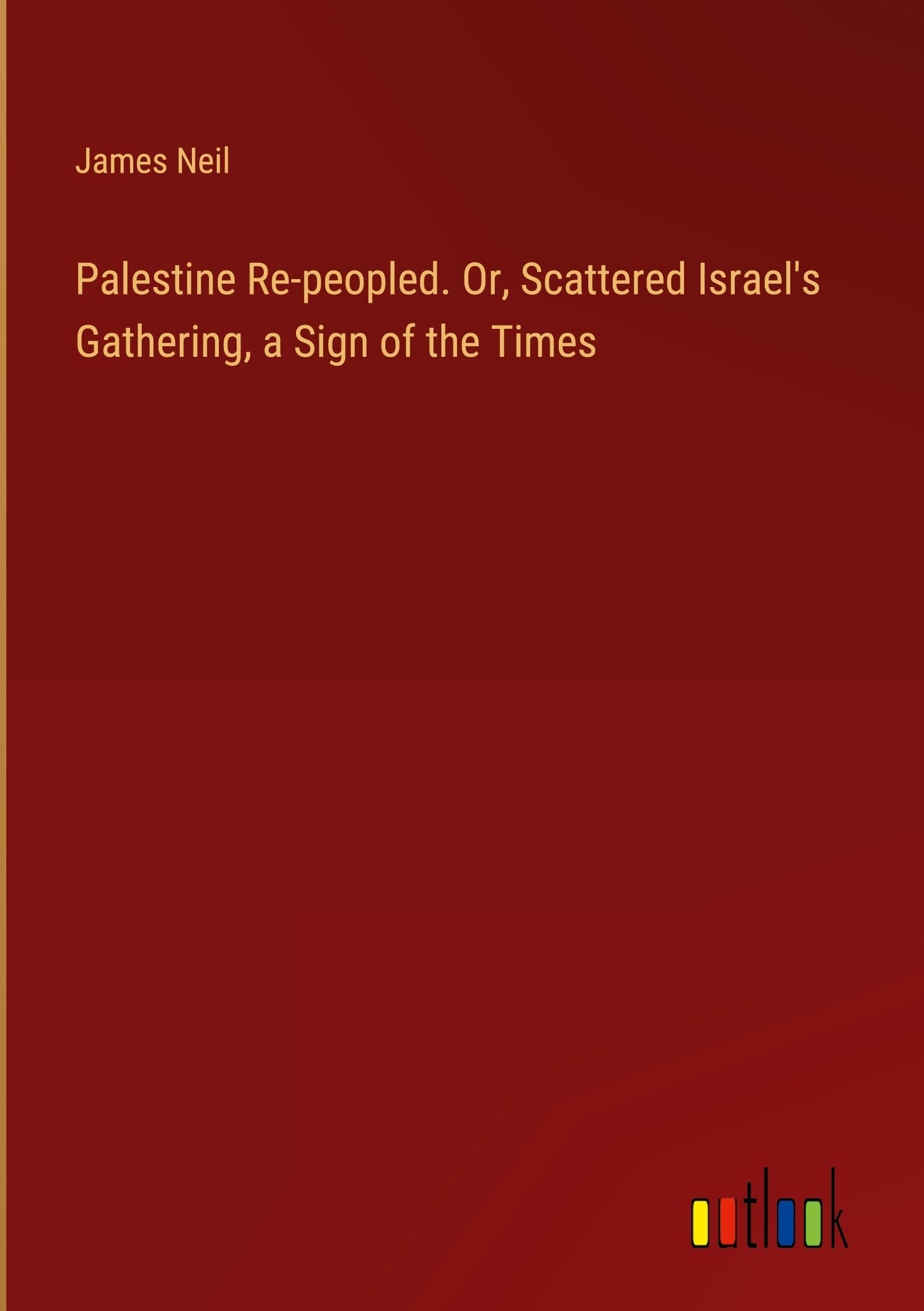 Vorderes Coverbild Palestine Re-peopled. Or, Scattered Israel's Gathering, a Sign of the Times