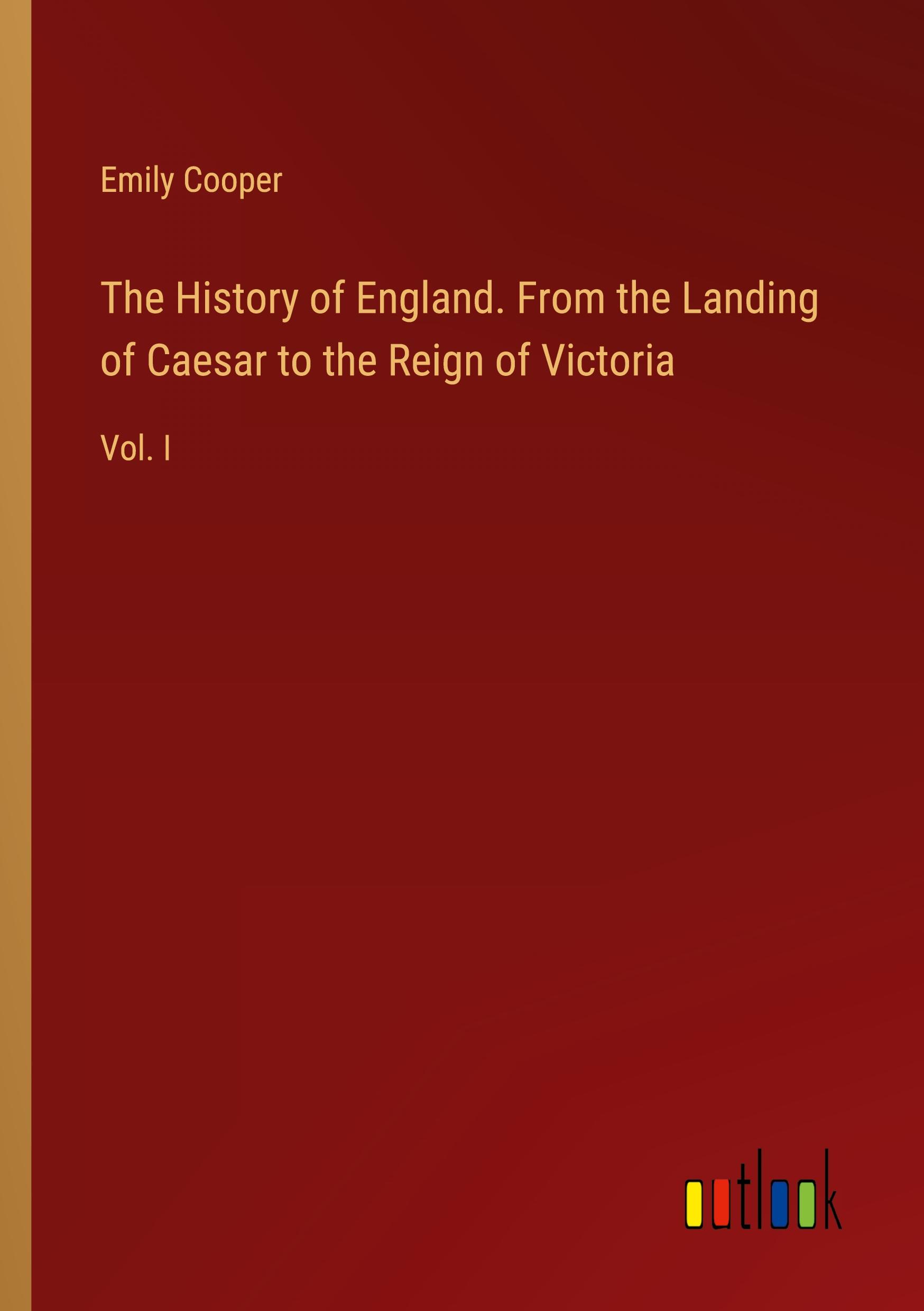 Vorderes Coverbild The History of England. From the Landing of Caesar to the Reign of Victoria