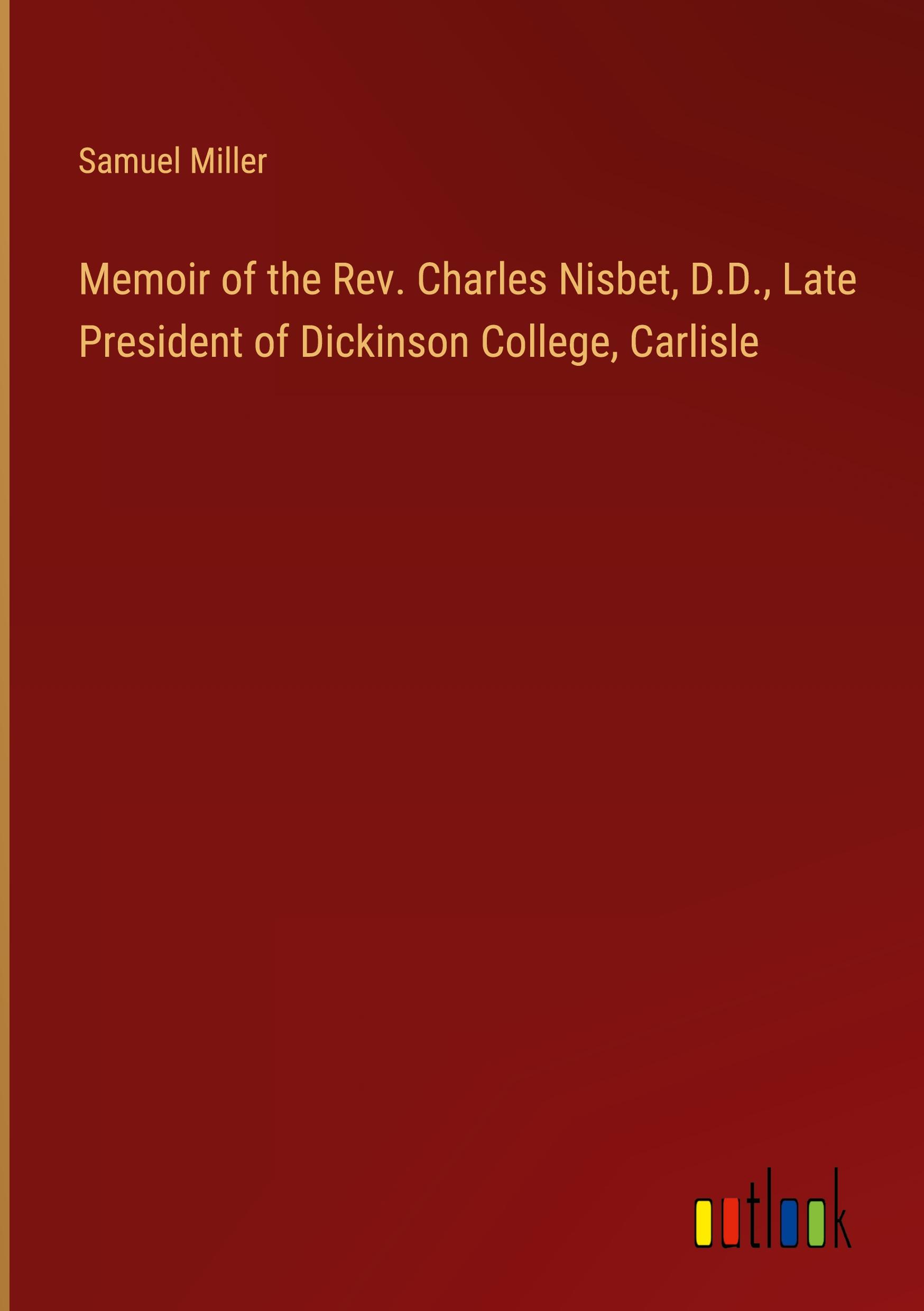 Vorderes Coverbild Memoir of the Rev. Charles Nisbet, D.D., Late President of Dickinson College, Carlisle