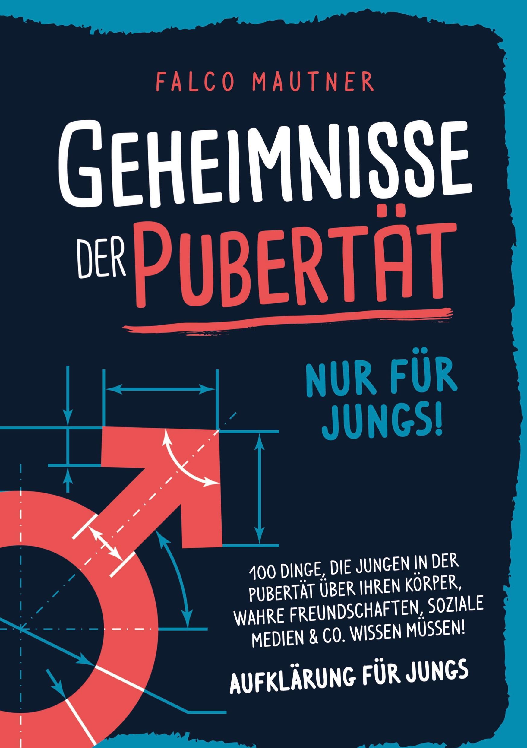 Vorderes Coverbild Geheimnisse der Pubertät - Nur für Jungs! 100 Dinge, die Jungen in der Pubertät über ihren Körper, wahre Freundschaften, soziale Medien & Co. wissen müssen! Aufklärung für Jungs