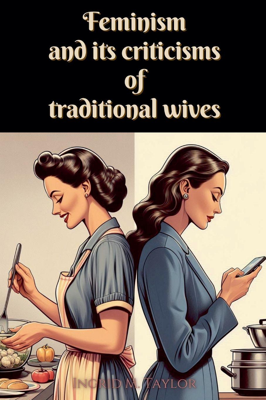Vorderes Coverbild Feminism and its Criticisms of Traditional Wives