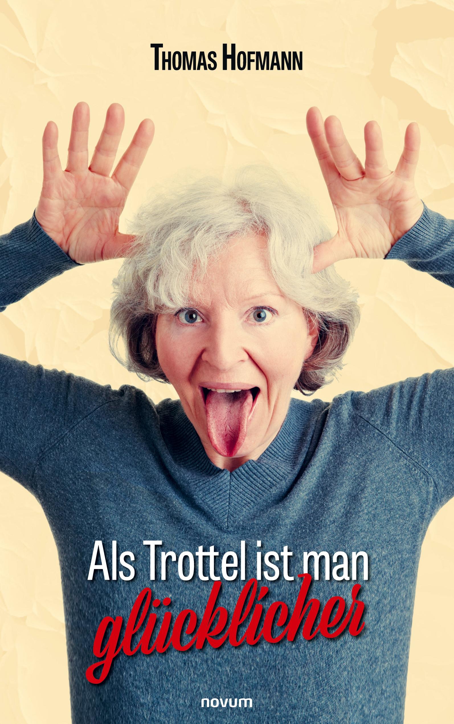 Vorderes Coverbild Als Trottel ist man glücklicher