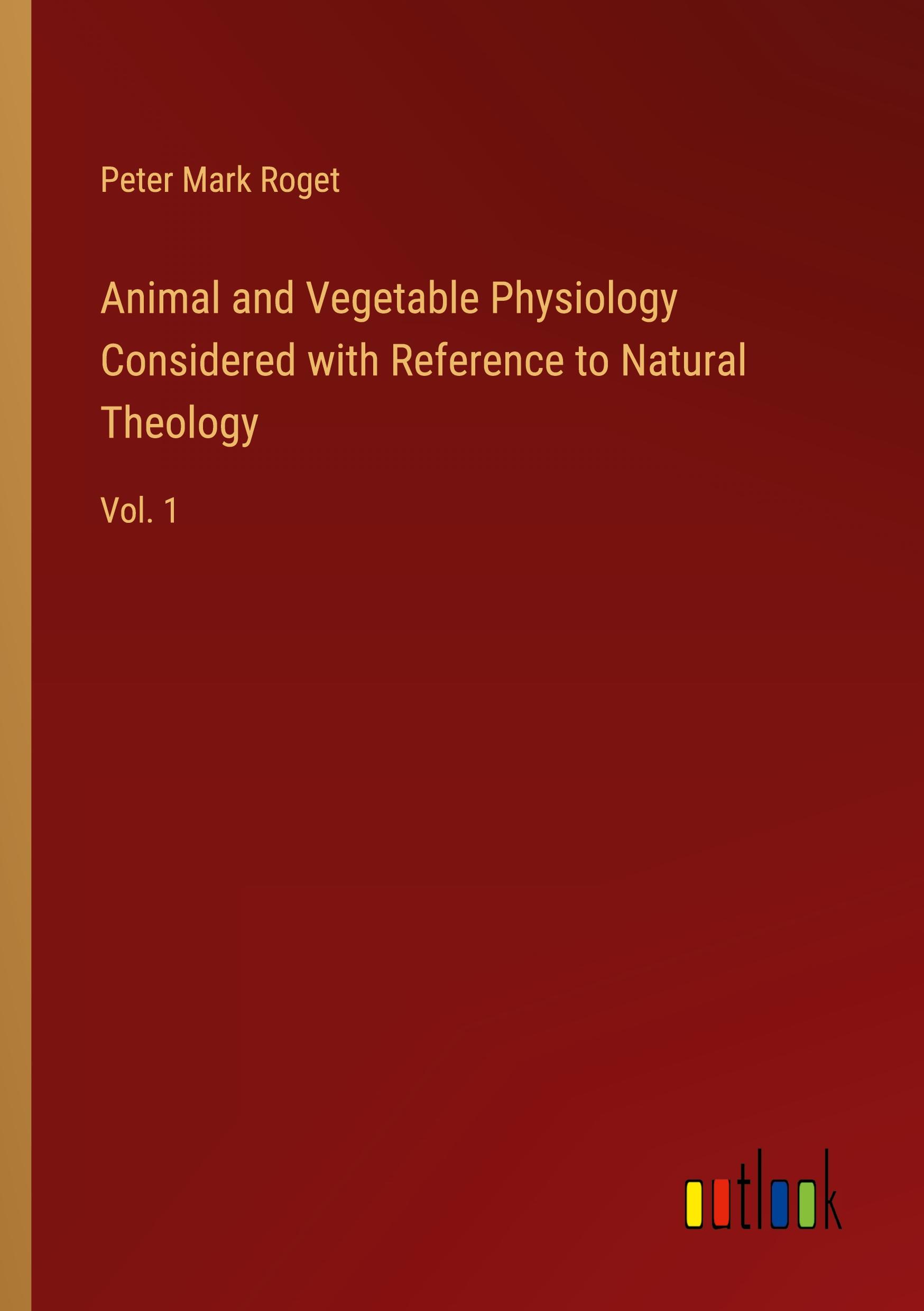 Vorderes Coverbild Animal and Vegetable Physiology Considered with Reference to Natural Theology