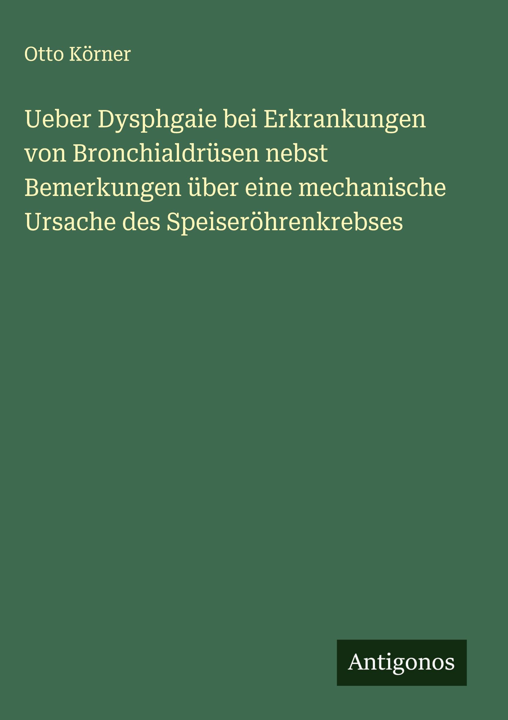 Vorderes Coverbild Ueber Dysphgaie bei Erkrankungen von Bronchialdrüsen nebst Bemerkungen über eine mechanische Ursache des Speiseröhrenkrebses