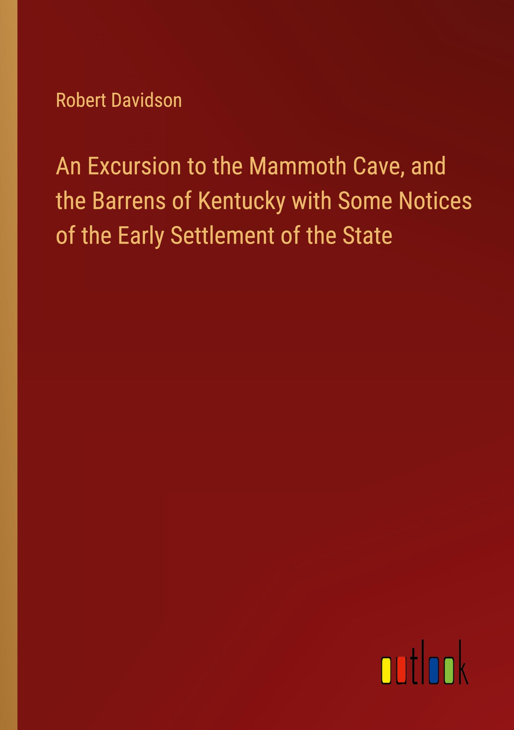 Vorderes Coverbild An Excursion to the Mammoth Cave, and the Barrens of Kentucky with Some Notices of the Early Settlement of the State
