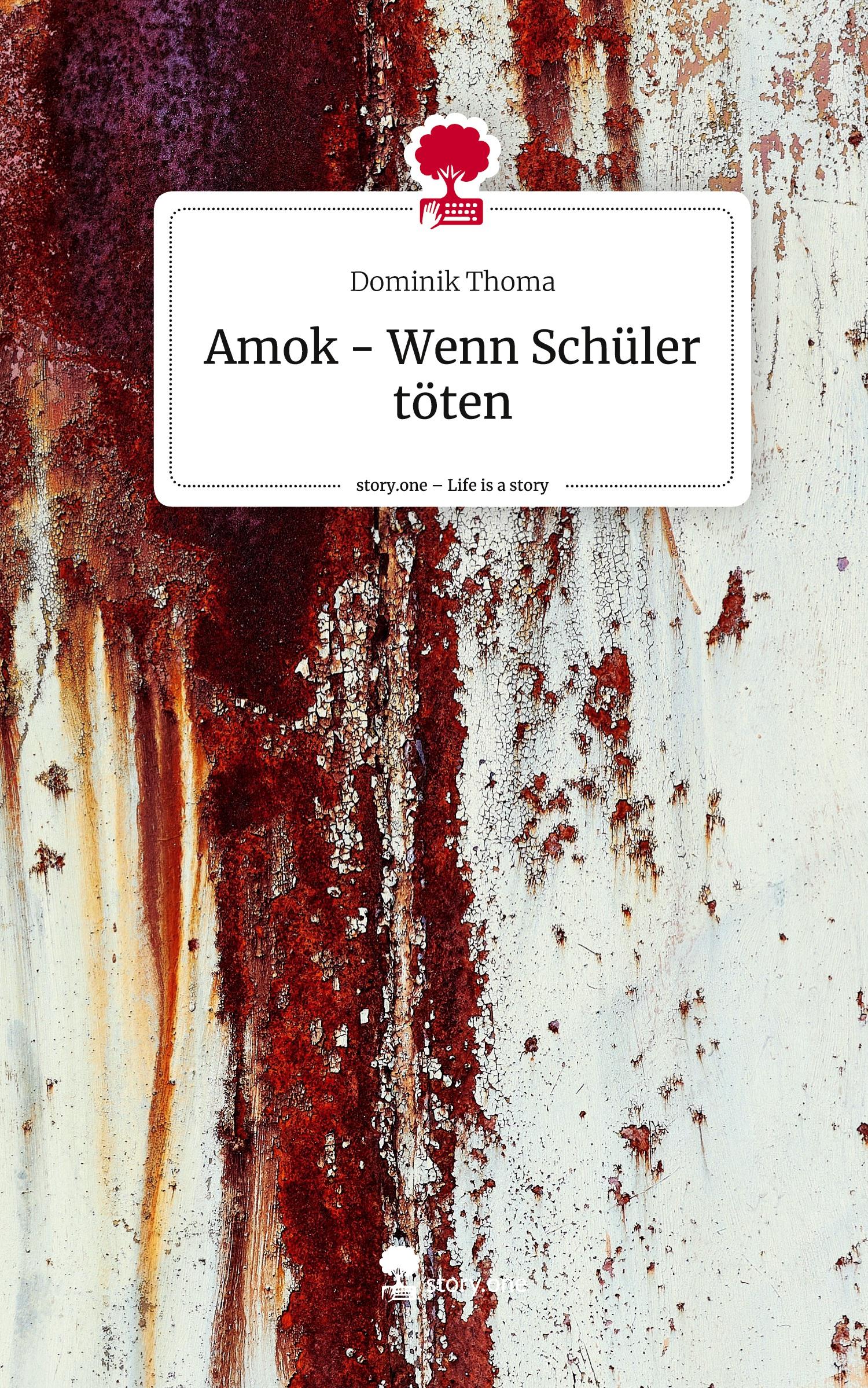 Vorderes Coverbild Amok - Wenn Schüler töten. Life is a Story - story.one