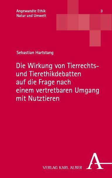 Vorderes Coverbild Die Wirkung von Tierrechts- und Tierethikdebatten auf die Frage nach einem vertretbaren Umgang mit Nutztieren
