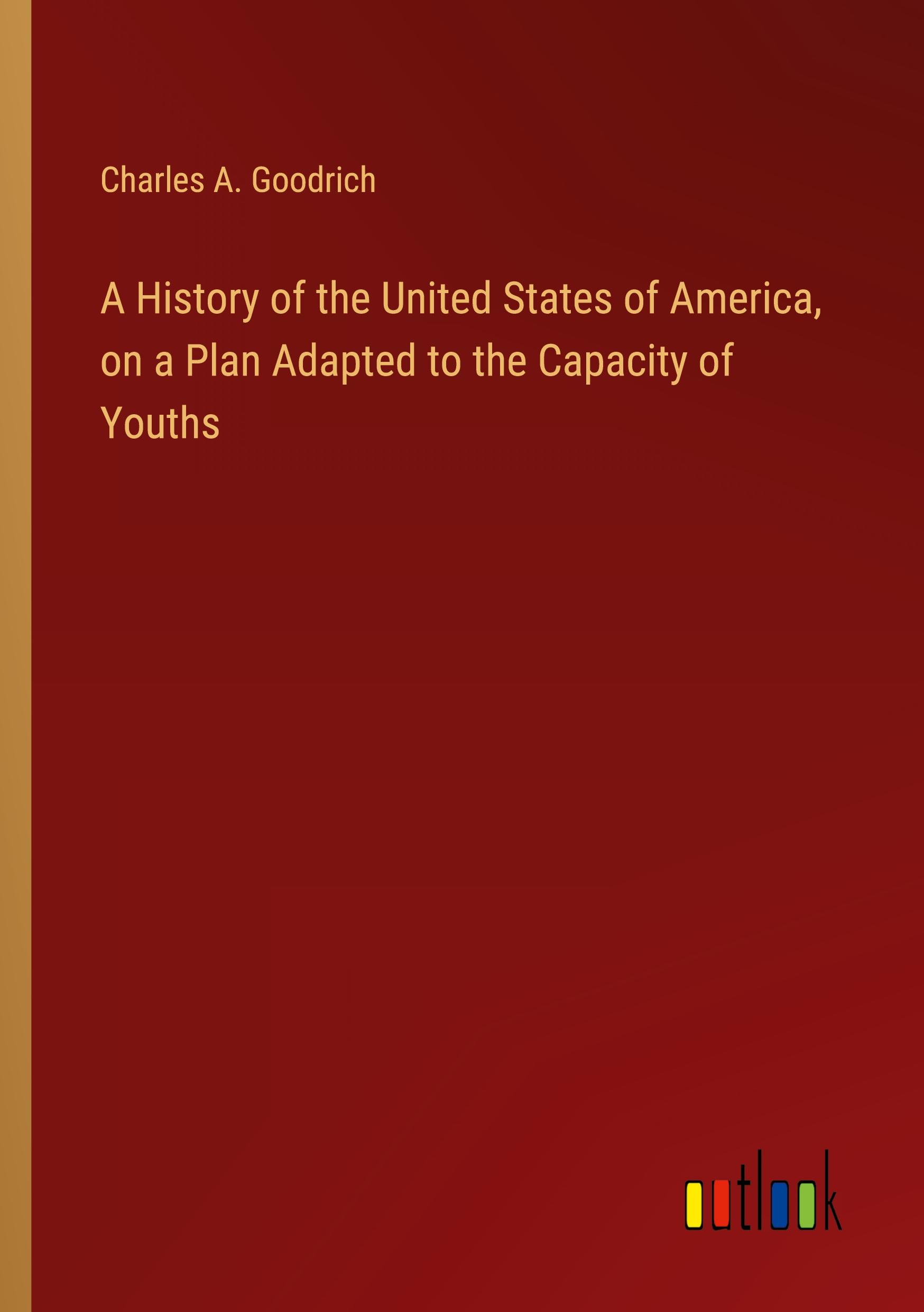 Vorderes Coverbild A History of the United States of America, on a Plan Adapted to the Capacity of Youths
