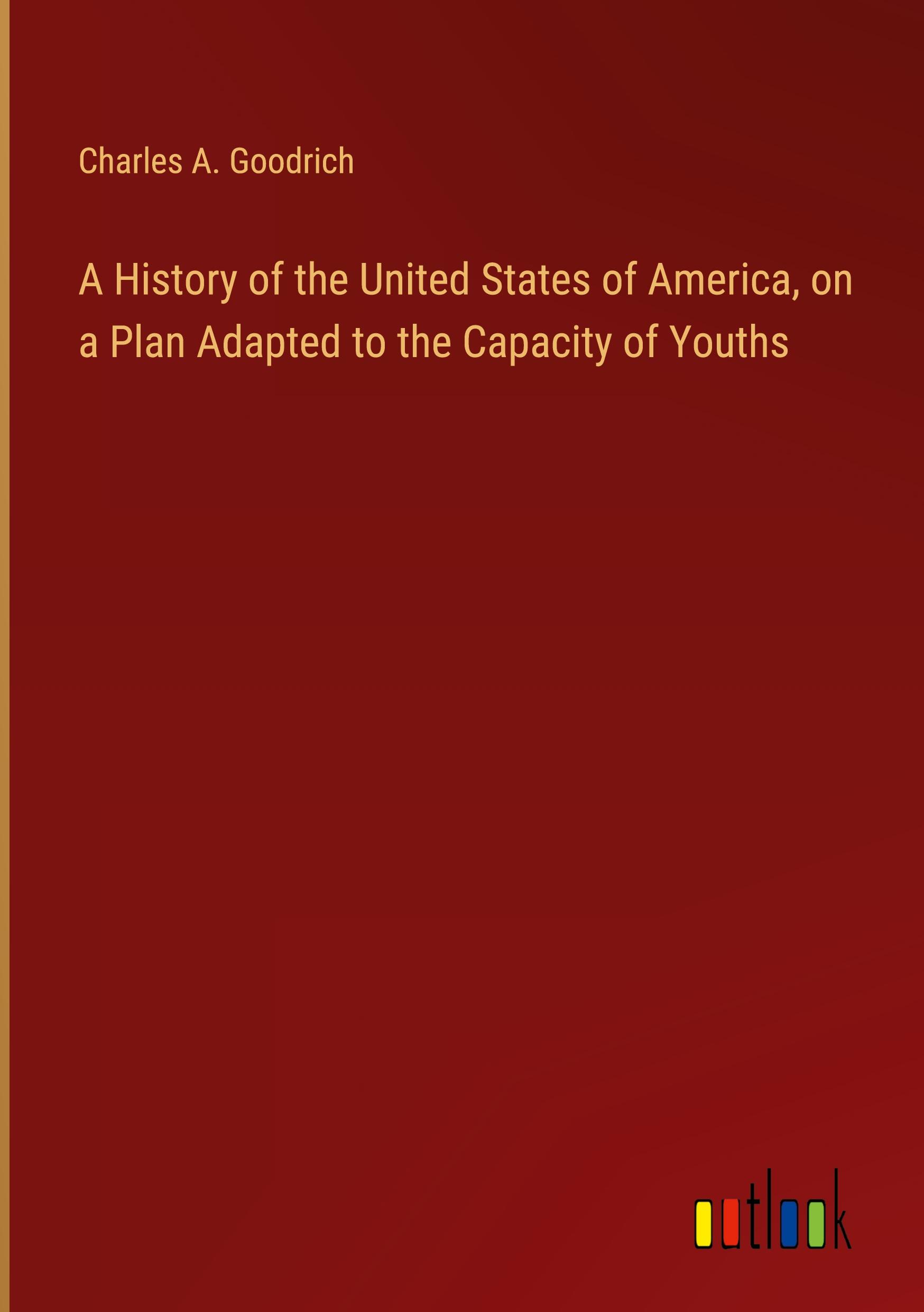 Vorderes Coverbild A History of the United States of America, on a Plan Adapted to the Capacity of Youths