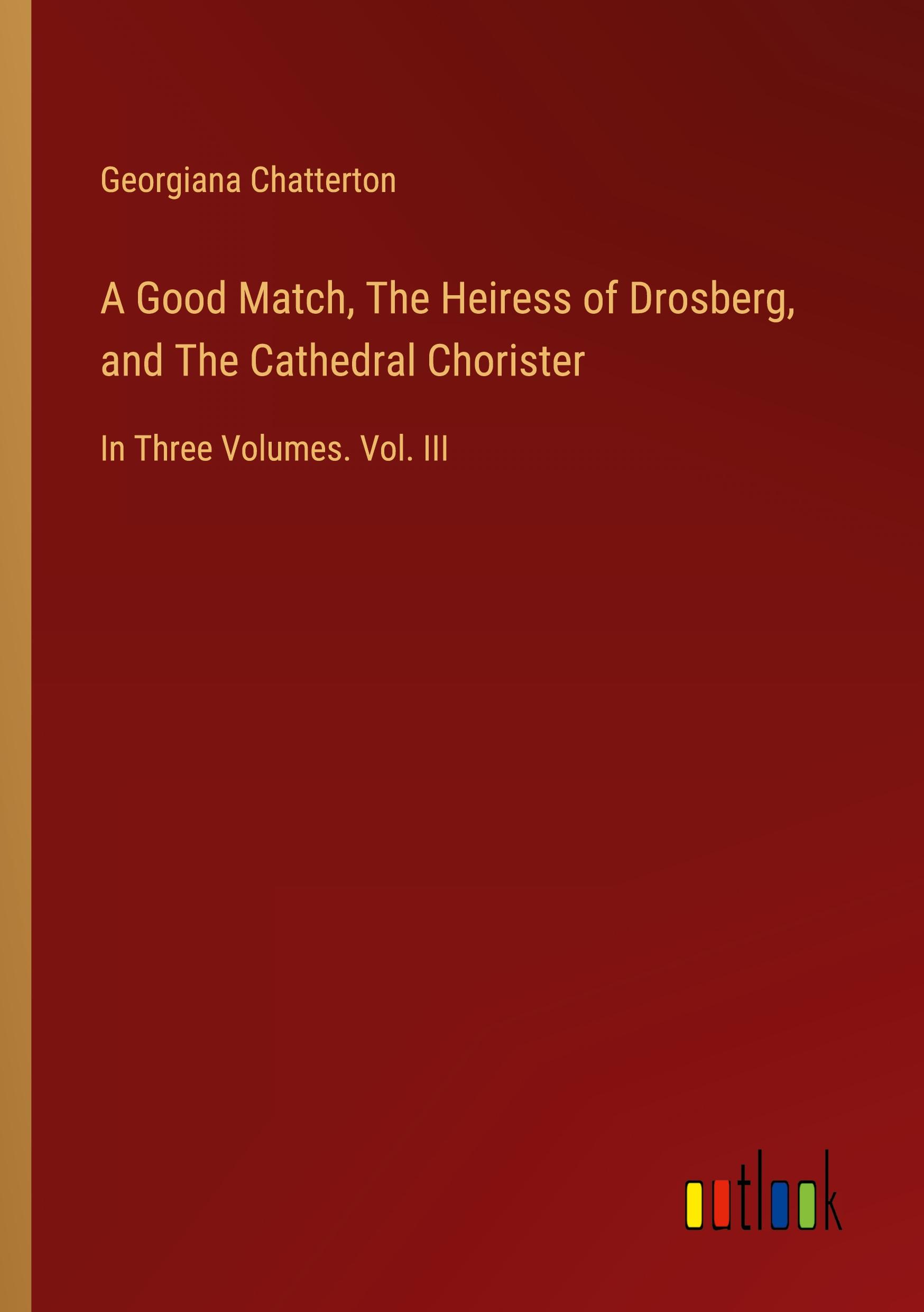 Vorderes Coverbild A Good Match, The Heiress of Drosberg, and The Cathedral Chorister