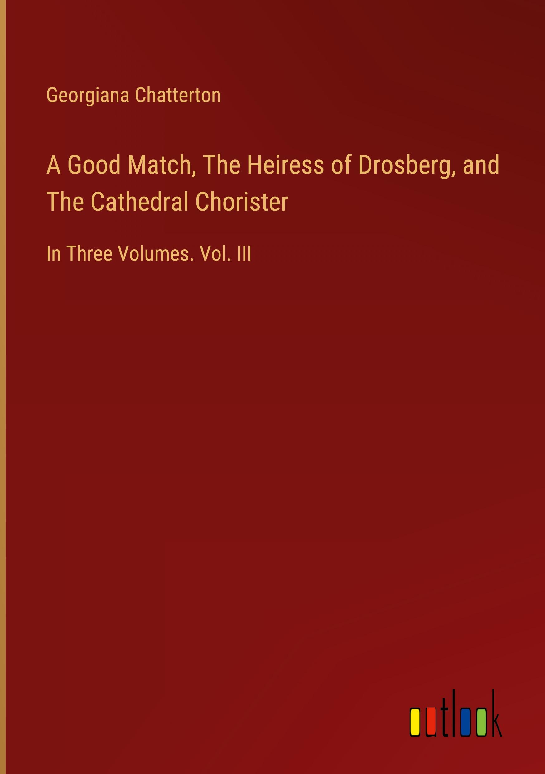 Vorderes Coverbild A Good Match, The Heiress of Drosberg, and The Cathedral Chorister