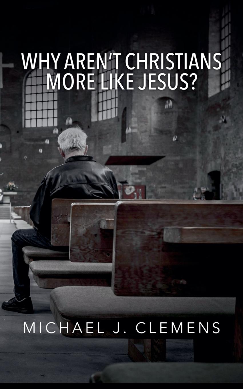 Vorderes Coverbild Why Aren't Christians More Like Jesus?