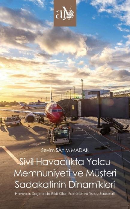 Vorderes Coverbild Sivil Havacilikta Yolcu Memnuniyeti ve Müsteri Sadakatinin Dinamikleri
