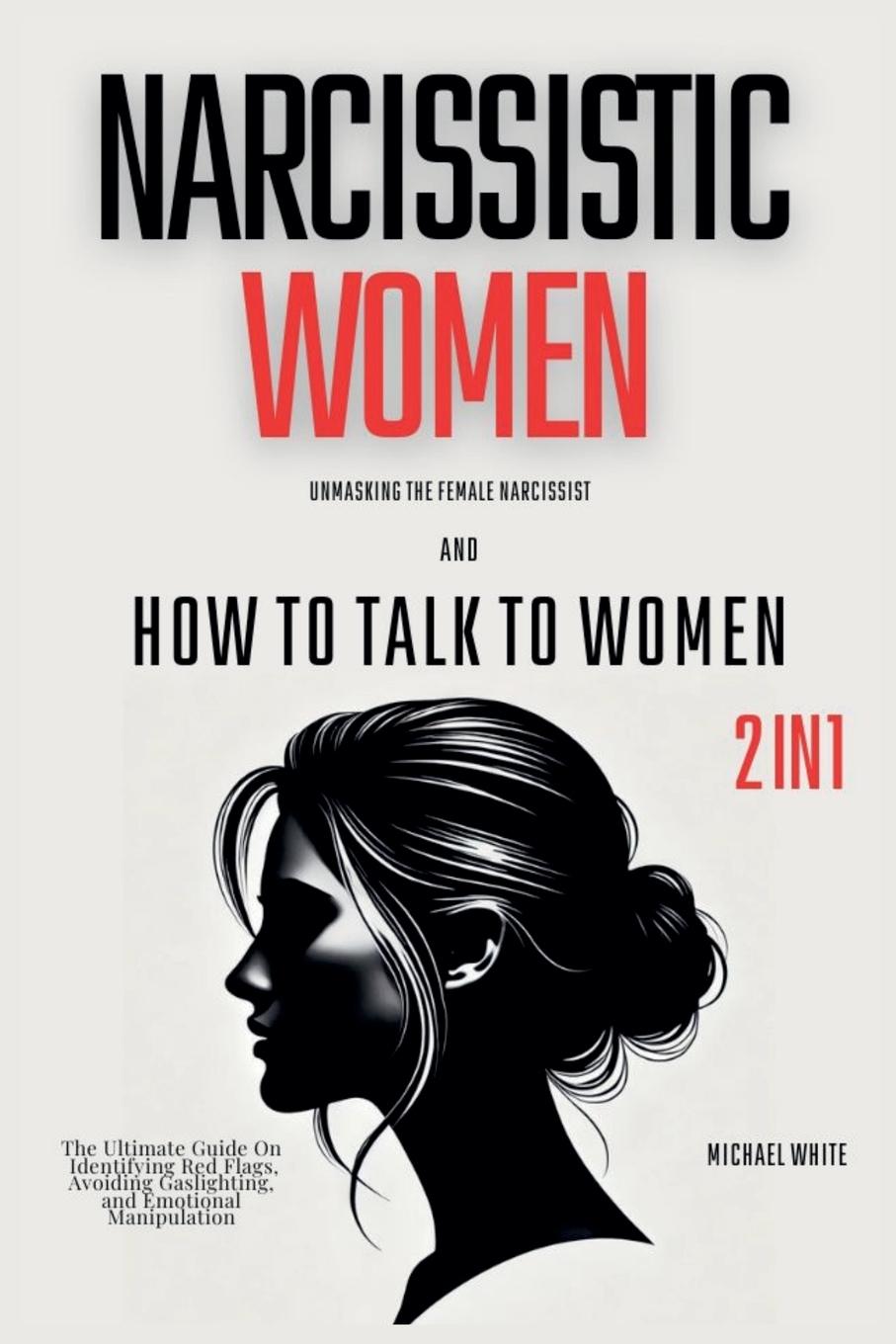 Vorderes Coverbild Narcissistic Women - Unmasking the Female Narcissist and How to Talk to Women - 2 in 1