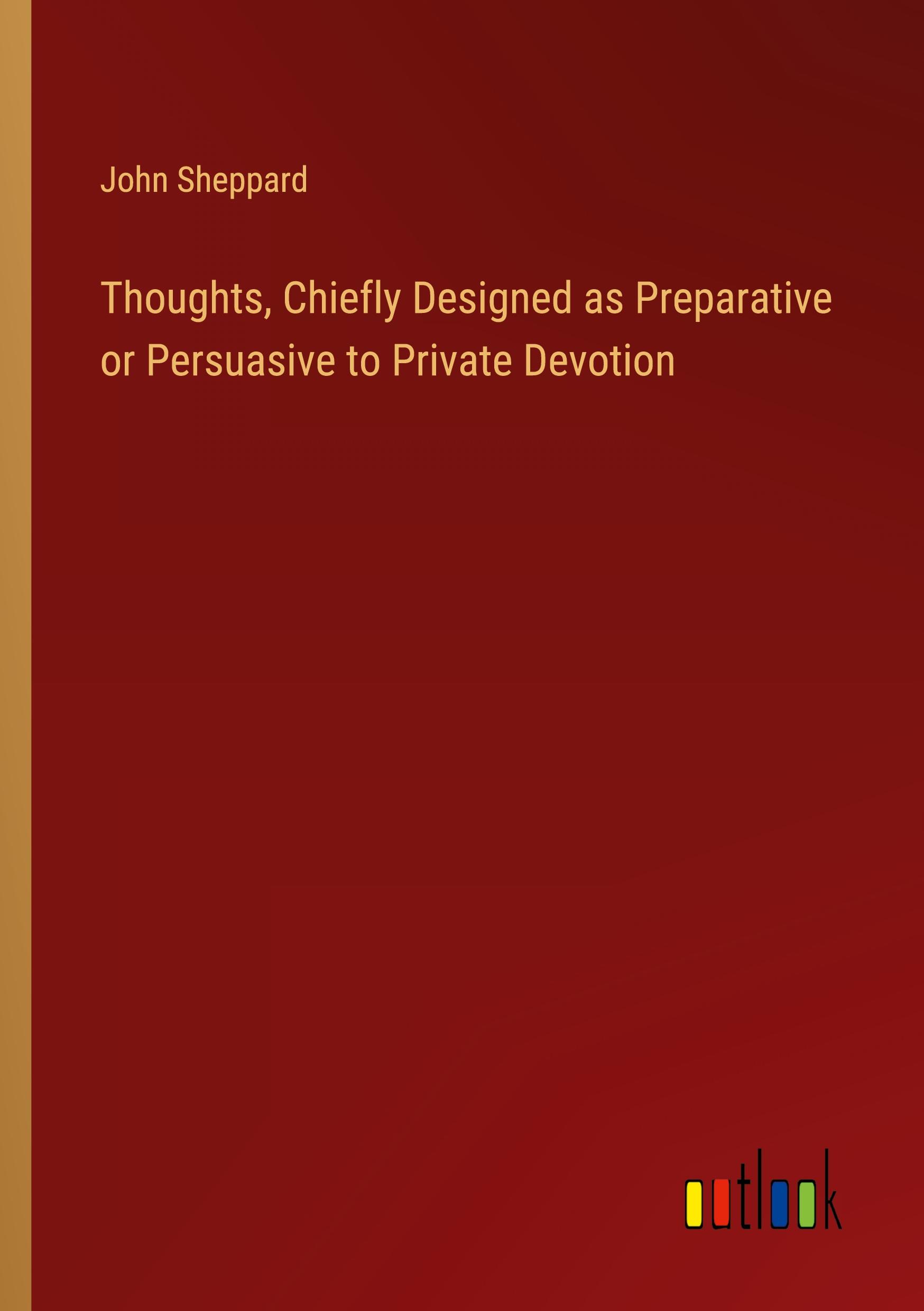 Vorderes Coverbild Thoughts, Chiefly Designed as Preparative or Persuasive to Private Devotion