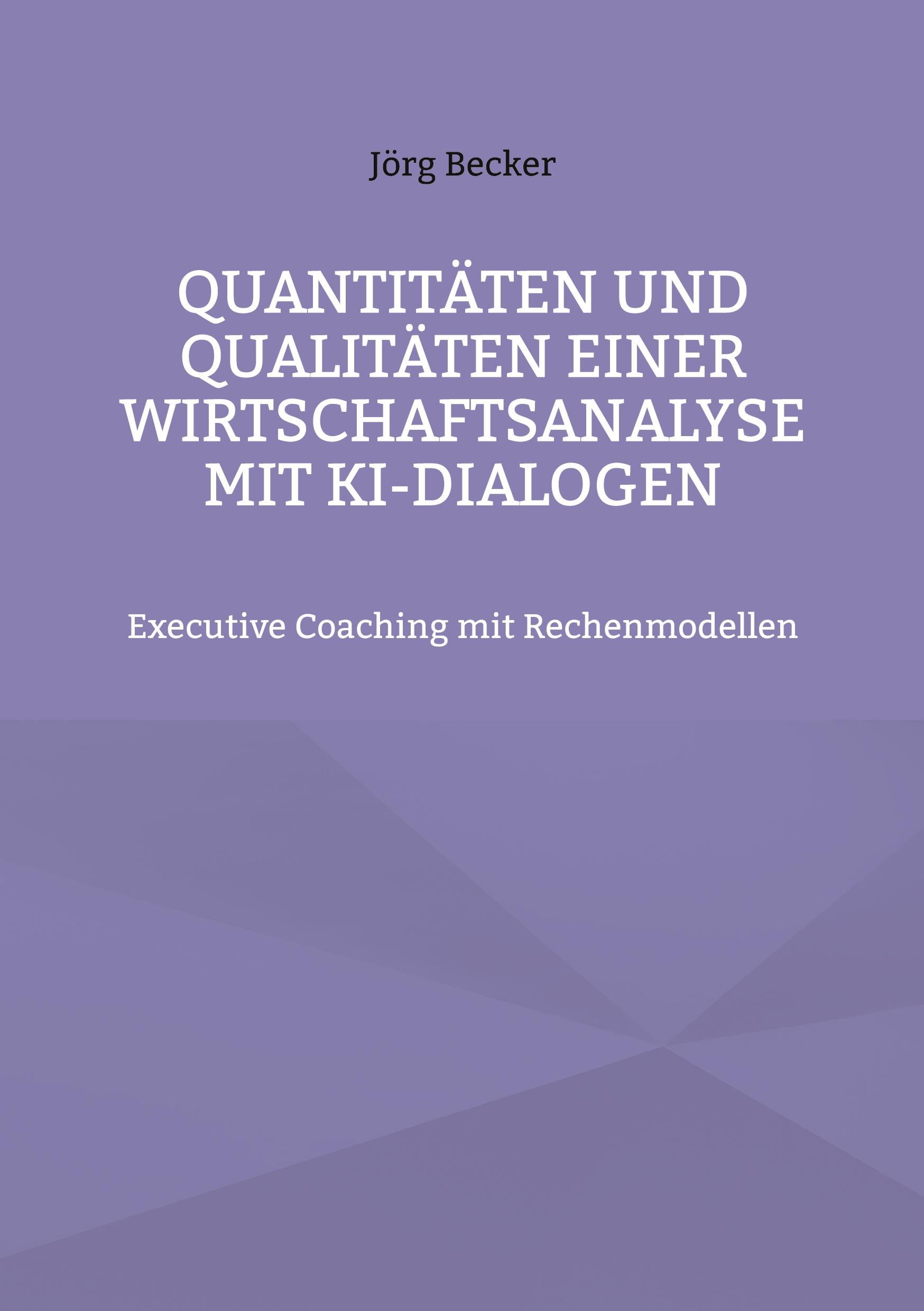 Vorderes Coverbild Quantitäten und Qualitäten einer Wirtschaftsanalyse mit KI-Dialogen