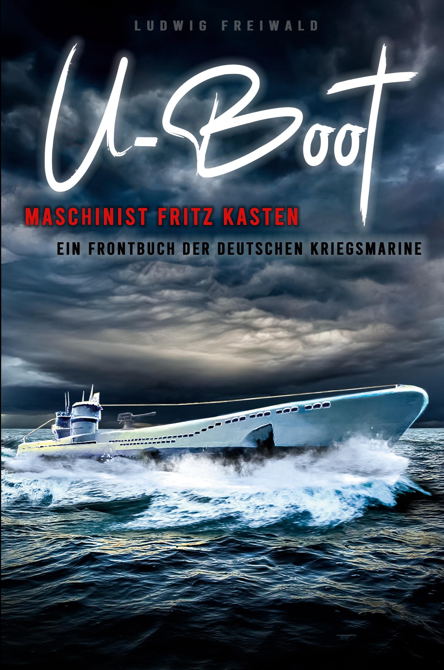 Vorderes Coverbild U-Boot-Maschinist Fritz Kasten - Ein Frontbuch der deutschen Kriegsmarine