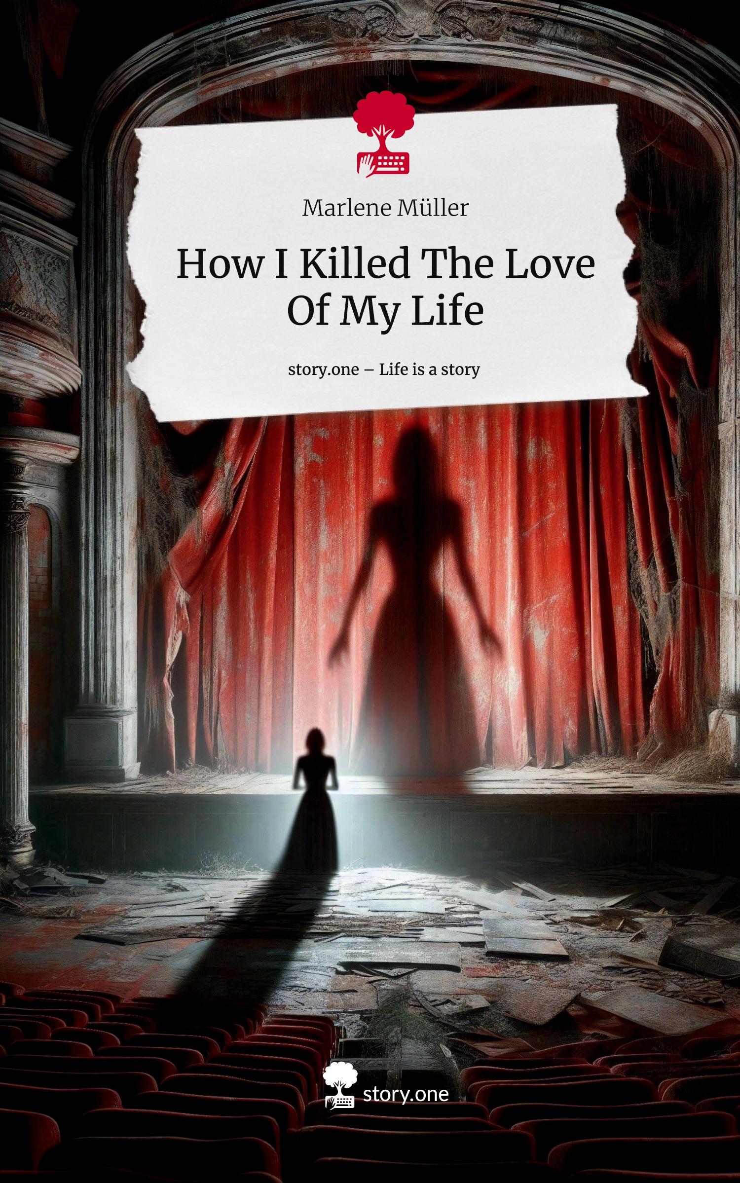 Vorderes Coverbild How I Killed The Love Of My Life. Life is a Story - story.one
