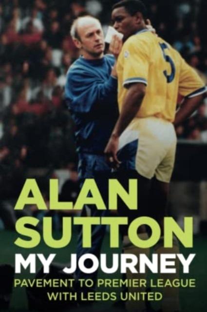 Vorderes Coverbild Alan Sutton. My Journey from Pavement to Premier League with Leeds United
