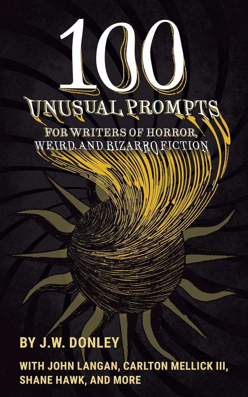Vorderes Coverbild 100 Unusual Prompts for Writers of Horror, Weird, and Bizarro Fiction