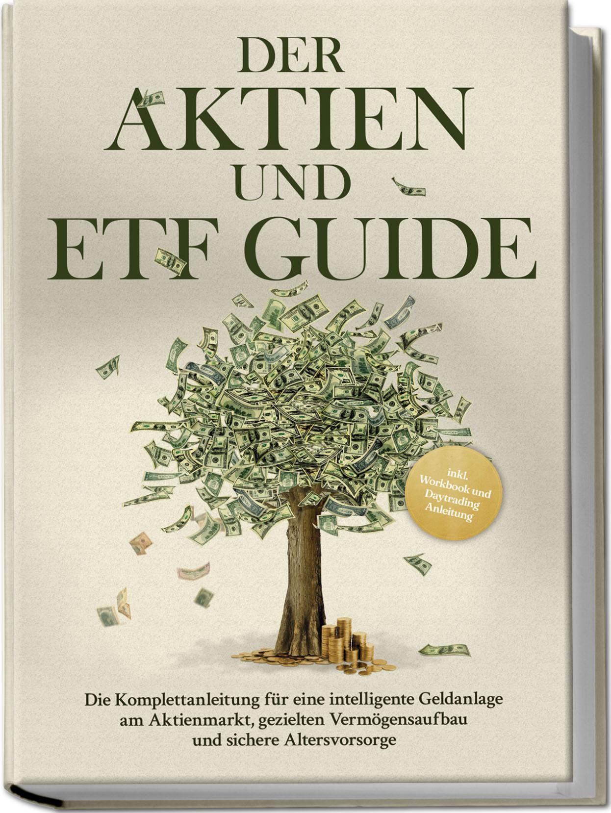 Vorderes Coverbild Der Aktien und ETF Guide: Die Komplettanleitung für eine intelligente Geldanlage am Aktienmarkt, gezielten Vermögensaufbau und sichere Altersvorsorge - inkl. Workbook und Daytrading Anleitung