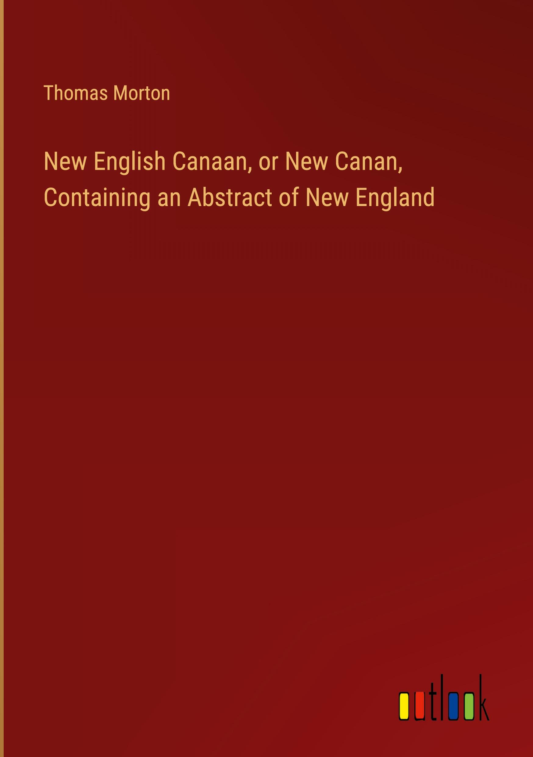 Vorderes Coverbild New English Canaan, or New Canan, Containing an Abstract of New England
